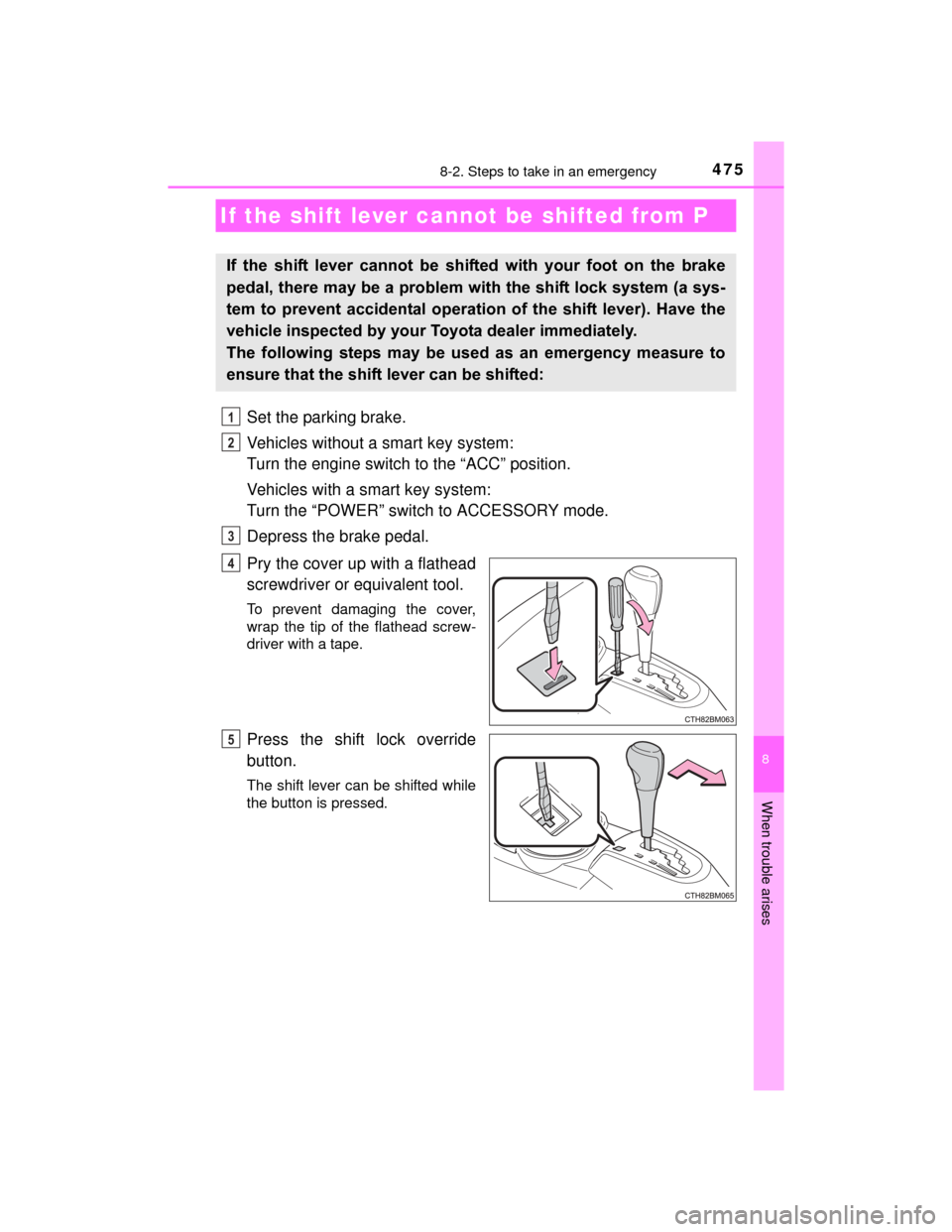 TOYOTA PRIUS C 2015 NHP10 / 1.G Owners Manual 4758-2. Steps to take in an emergency
8
When trouble arises
PRIUS c_U (OM52E68U)
Set the parking brake.
Vehicles without a smart key system:
Turn the engine switch to the “ACC” position.
Vehicles TOYOTA PRIUS C 2015 NHP10 / 1.G Owners Manual 4758-2. Steps to take in an emergency
8
When trouble arises
PRIUS c_U (OM52E68U)
Set the parking brake.
Vehicles without a smart key system:
Turn the engine switch to the “ACC” position.
Vehicles