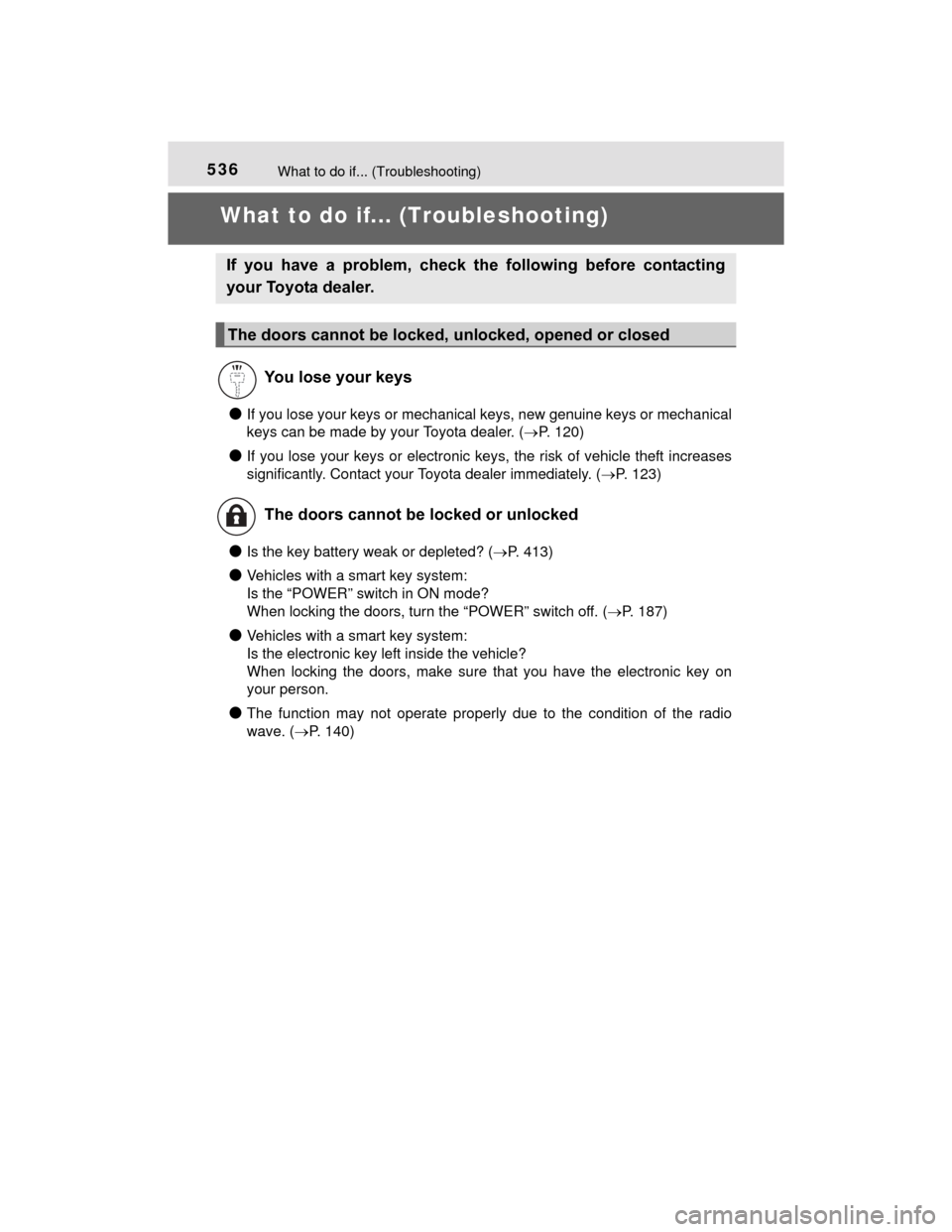 TOYOTA PRIUS C 2015 NHP10 / 1.G Owners Manual 536
PRIUS c_U (OM52E68U)
What to do if... (Troubleshooting)
What to do if... (Troubleshooting)
●If you lose your keys or mechanical keys, new genuine keys or mechanical
keys can be made by your Toyo TOYOTA PRIUS C 2015 NHP10 / 1.G Owners Manual 536
PRIUS c_U (OM52E68U)
What to do if... (Troubleshooting)
What to do if... (Troubleshooting)
●If you lose your keys or mechanical keys, new genuine keys or mechanical
keys can be made by your Toyo