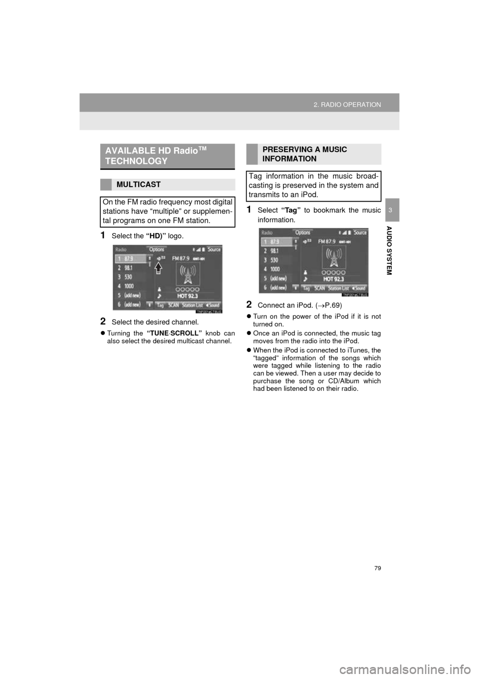 TOYOTA PRIUS C 2016 NHP10 / 1.G Navigation Manual 79
2. RADIO OPERATION
Prius_C_Navi_U
AUDIO SYSTEM
3
1Select the “HD)” logo.
2Select the desired channel.
Turning the “TUNESCROLL” knob can
also select the desired multicast channel.
1S TOYOTA PRIUS C 2016 NHP10 / 1.G Navigation Manual 79
2. RADIO OPERATION
Prius_C_Navi_U
AUDIO SYSTEM
3
1Select the “HD)” logo.
2Select the desired channel.
Turning the “TUNESCROLL” knob can
also select the desired multicast channel.
1S