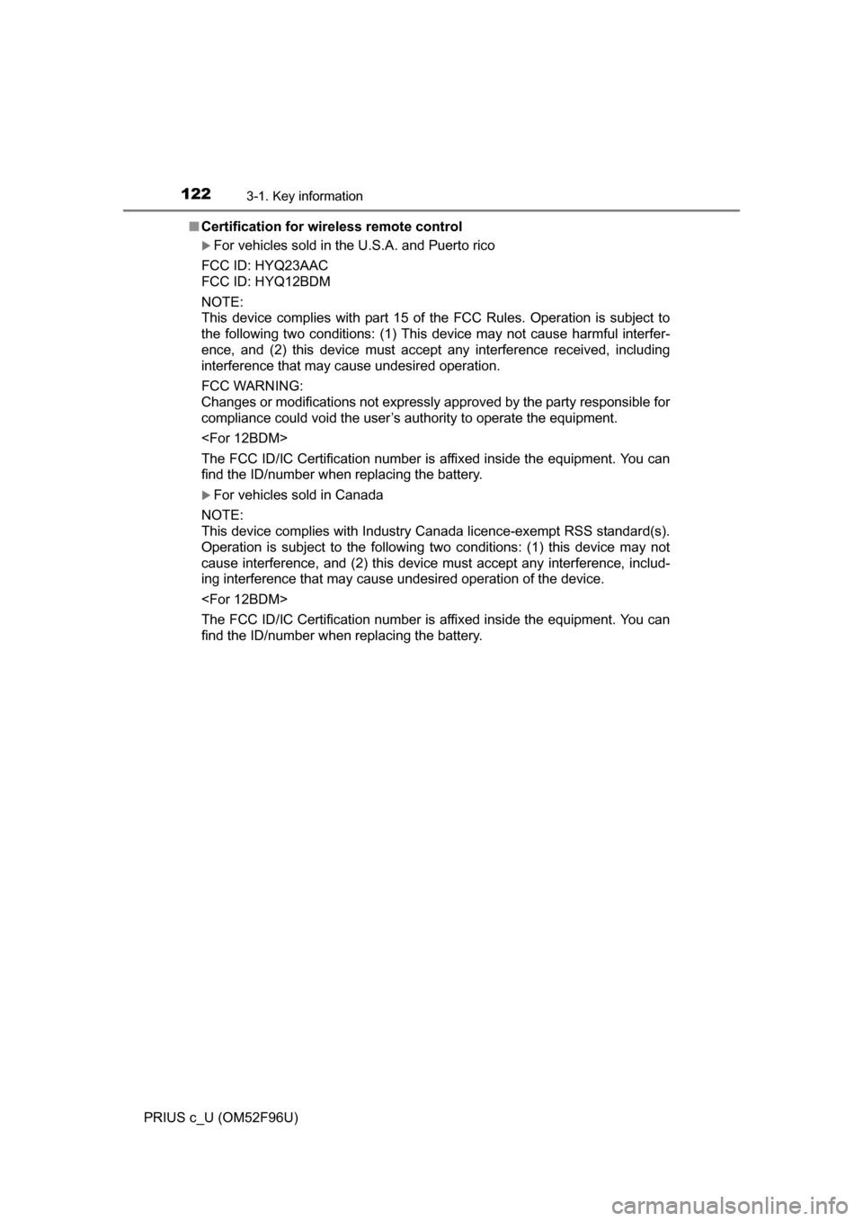 TOYOTA PRIUS C 2016 NHP10 / 1.G Owners Manual 1223-1. Key information
PRIUS c_U (OM52F96U)■
Certification for wireless remote control
For vehicles sold in the U.S.A. and Puerto rico
FCC ID: HYQ23AAC
FCC ID: HYQ12BDM
NOTE:
This device complie TOYOTA PRIUS C 2016 NHP10 / 1.G Owners Manual 1223-1. Key information
PRIUS c_U (OM52F96U)■
Certification for wireless remote control
For vehicles sold in the U.S.A. and Puerto rico
FCC ID: HYQ23AAC
FCC ID: HYQ12BDM
NOTE:
This device complie