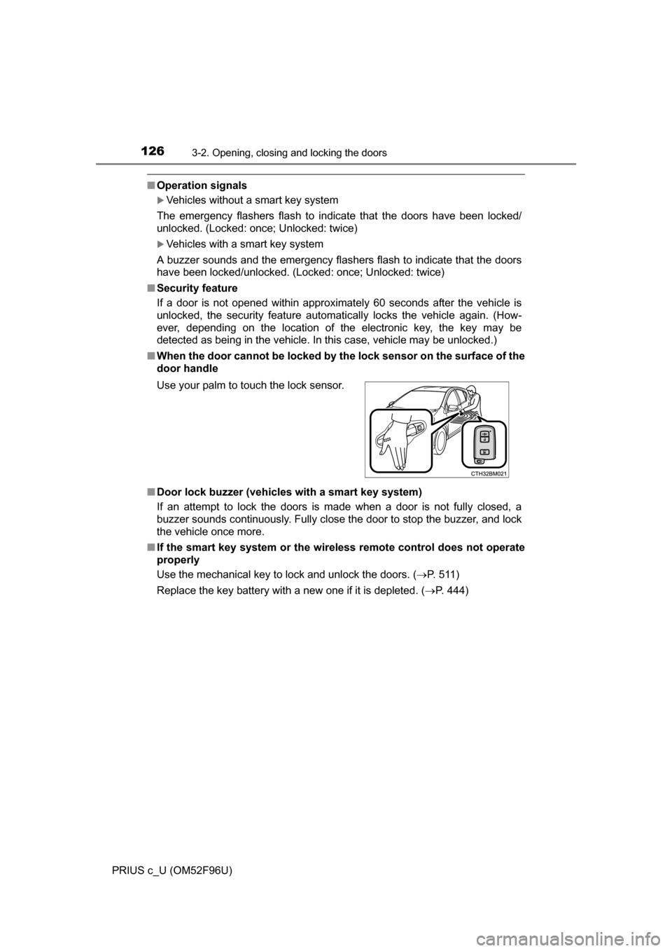 TOYOTA PRIUS C 2016 NHP10 / 1.G Owners Manual 1263-2. Opening, closing and locking the doors
PRIUS c_U (OM52F96U)
■Operation signals
Vehicles without a smart key system
The emergency flashers flash to indicate that the doors have been locked TOYOTA PRIUS C 2016 NHP10 / 1.G Owners Manual 1263-2. Opening, closing and locking the doors
PRIUS c_U (OM52F96U)
■Operation signals
Vehicles without a smart key system
The emergency flashers flash to indicate that the doors have been locked