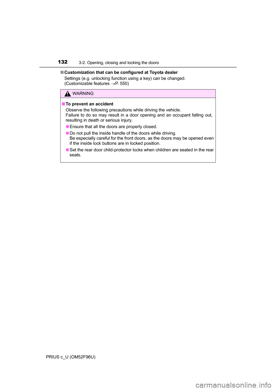 TOYOTA PRIUS C 2016 NHP10 / 1.G Owners Manual 1323-2. Opening, closing and locking the doors
PRIUS c_U (OM52F96U)■
Customization that can be co nfigured at Toyota dealer
Settings (e.g. unlocking function using a key) can be changed.
(Customiza TOYOTA PRIUS C 2016 NHP10 / 1.G Owners Manual 1323-2. Opening, closing and locking the doors
PRIUS c_U (OM52F96U)■
Customization that can be co nfigured at Toyota dealer
Settings (e.g. unlocking function using a key) can be changed.
(Customiza