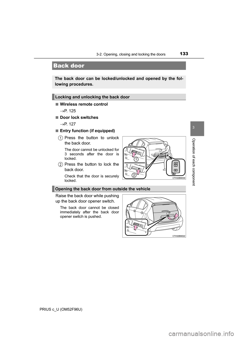 TOYOTA PRIUS C 2016 NHP10 / 1.G Owners Manual 1333-2. Opening, closing and locking the doors
3
Operation of each component
PRIUS c_U (OM52F96U)■
Wireless remote control
P. 1 2 5
■Door lock switches
P. 1 2 7
■Entry function (if equi TOYOTA PRIUS C 2016 NHP10 / 1.G Owners Manual 1333-2. Opening, closing and locking the doors
3
Operation of each component
PRIUS c_U (OM52F96U)■
Wireless remote control
P. 1 2 5
■Door lock switches
P. 1 2 7
■Entry function (if equi