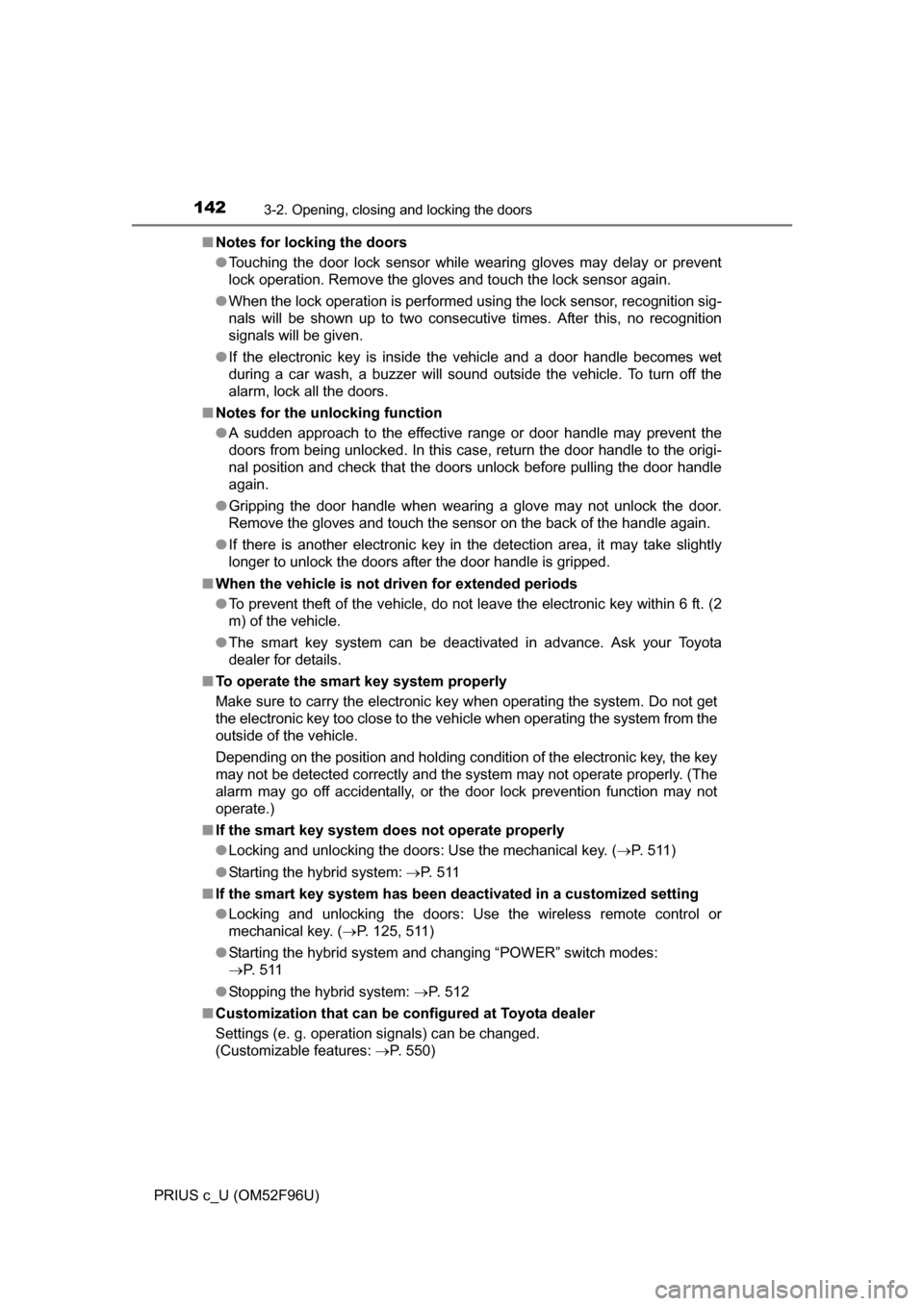 TOYOTA PRIUS C 2016 NHP10 / 1.G Owners Manual 1423-2. Opening, closing and locking the doors
PRIUS c_U (OM52F96U)■
Notes for locking the doors
●Touching the door lock sensor while wearing gloves may delay or prevent
lock operation. Remove the TOYOTA PRIUS C 2016 NHP10 / 1.G Owners Manual 1423-2. Opening, closing and locking the doors
PRIUS c_U (OM52F96U)■
Notes for locking the doors
●Touching the door lock sensor while wearing gloves may delay or prevent
lock operation. Remove the