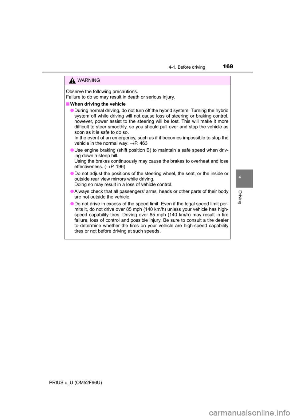 TOYOTA PRIUS C 2016 NHP10 / 1.G Owners Manual 1694-1. Before driving
4
Driving
PRIUS c_U (OM52F96U)
WARNING
Observe the following precautions.
Failure to do so may result in death or serious injury.
■When driving the vehicle
●During normal d TOYOTA PRIUS C 2016 NHP10 / 1.G Owners Manual 1694-1. Before driving
4
Driving
PRIUS c_U (OM52F96U)
WARNING
Observe the following precautions.
Failure to do so may result in death or serious injury.
■When driving the vehicle
●During normal d