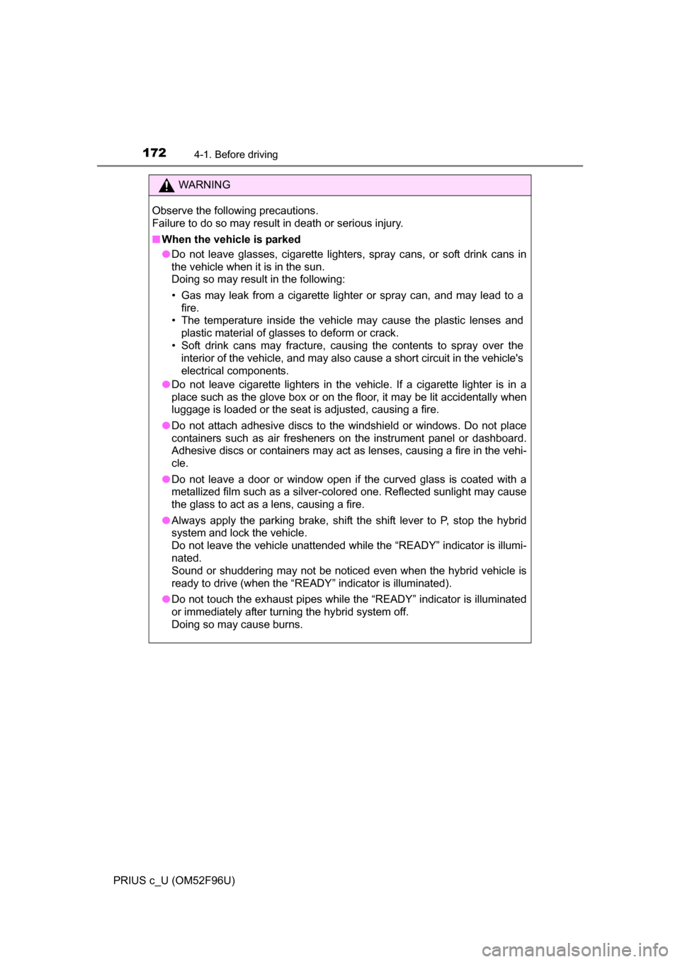 TOYOTA PRIUS C 2016 NHP10 / 1.G Owners Manual 1724-1. Before driving
PRIUS c_U (OM52F96U)
WARNING
Observe the following precautions. 
Failure to do so may result in death or serious injury.
■When the vehicle is parked
●Do not leave glasses, c
