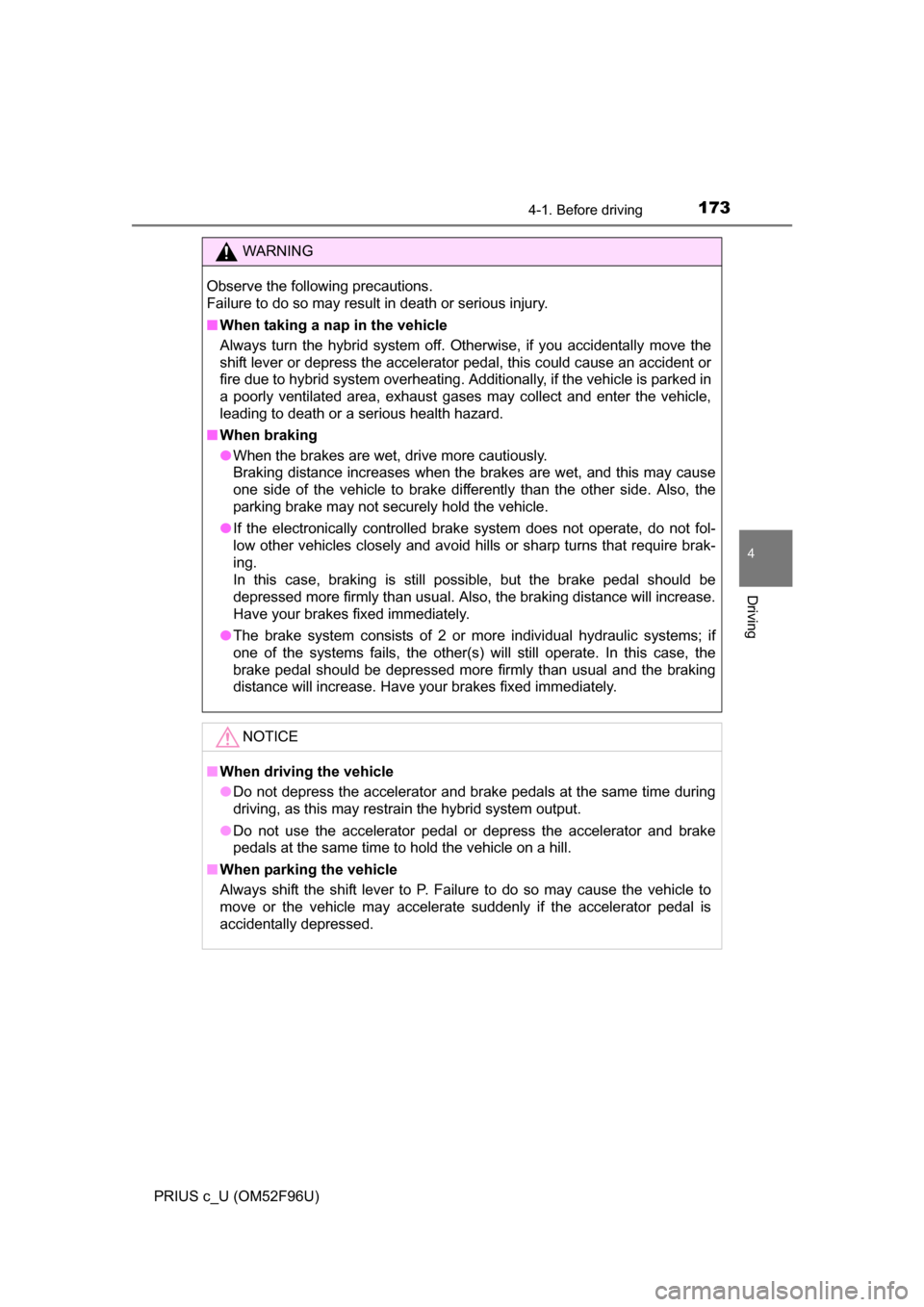 TOYOTA PRIUS C 2016 NHP10 / 1.G Owners Manual 1734-1. Before driving
4
Driving
PRIUS c_U (OM52F96U)
WARNING
Observe the following precautions. 
Failure to do so may result in death or serious injury.
■When taking a nap in the vehicle
Always tur