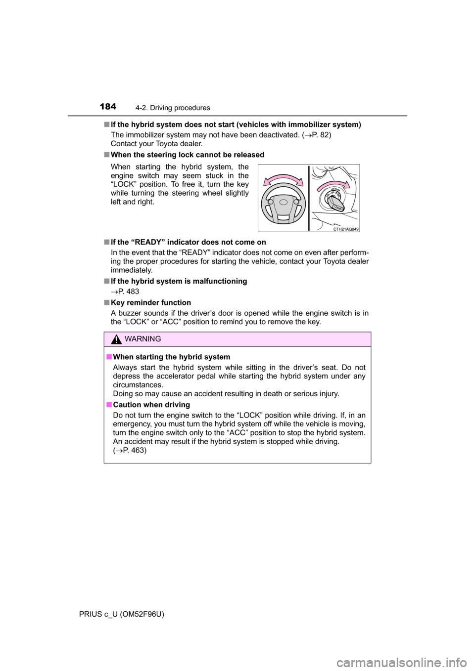 TOYOTA PRIUS C 2016 NHP10 / 1.G Owners Manual 1844-2. Driving procedures
PRIUS c_U (OM52F96U)■
If the hybrid system does not start (vehicles with immobilizer system)
The immobilizer system may not have been deactivated. ( P. 82) 
Contact you