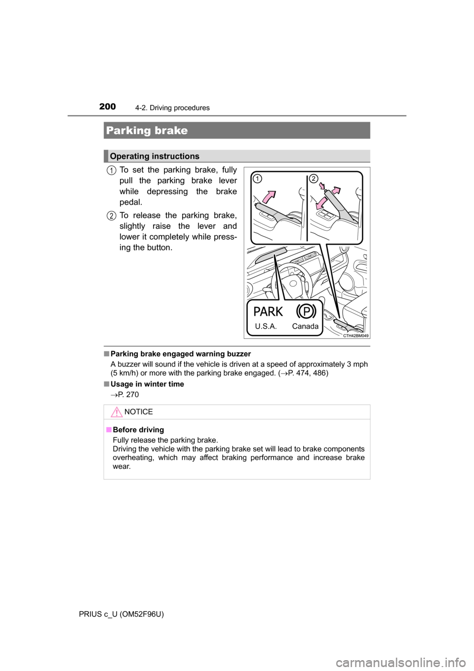 TOYOTA PRIUS C 2016 NHP10 / 1.G Owners Manual 2004-2. Driving procedures
PRIUS c_U (OM52F96U)
To set the parking brake, fully
pull the parking brake lever
while depressing the brake
pedal.
To release the parking brake,
slightly raise the lever an