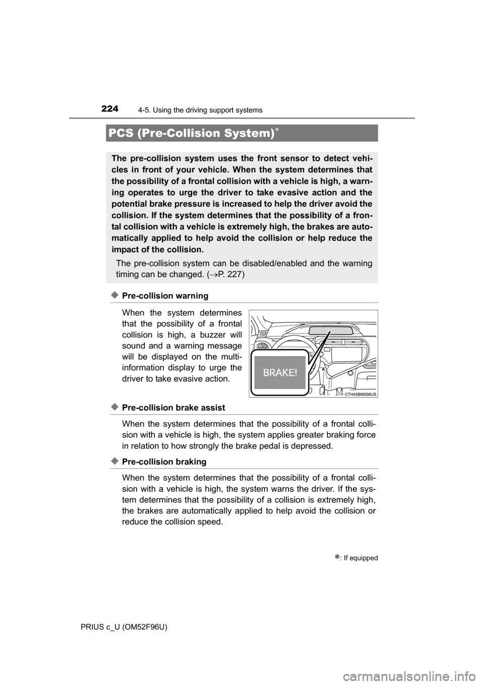 TOYOTA PRIUS C 2016 NHP10 / 1.G Owners Manual 2244-5. Using the driving support systems
PRIUS c_U (OM52F96U)
◆Pre-collision warning
When the system determines
that the possibility of a frontal
collision is high, a buzzer will
sound and a warnin