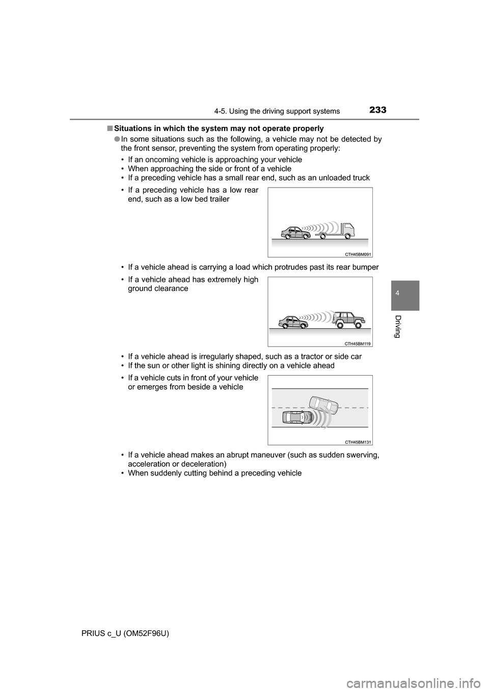 TOYOTA PRIUS C 2016 NHP10 / 1.G Owners Manual 2334-5. Using the driving support systems
4
Driving
PRIUS c_U (OM52F96U)■
Situations in which the system may not operate properly
●In some situations such as the following, a vehicle may not be de TOYOTA PRIUS C 2016 NHP10 / 1.G Owners Manual 2334-5. Using the driving support systems
4
Driving
PRIUS c_U (OM52F96U)■
Situations in which the system may not operate properly
●In some situations such as the following, a vehicle may not be de