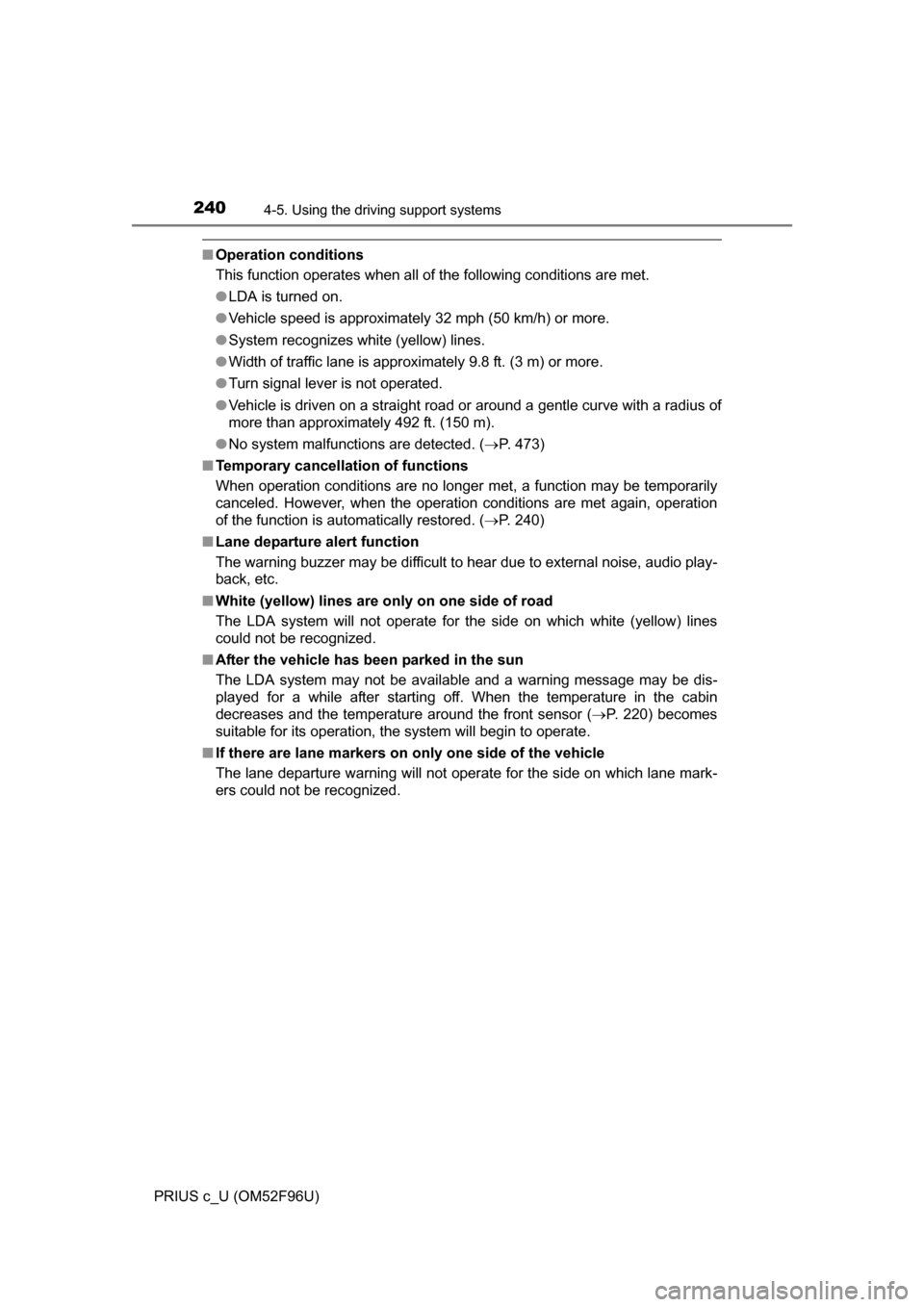TOYOTA PRIUS C 2016 NHP10 / 1.G Owners Manual 2404-5. Using the driving support systems
PRIUS c_U (OM52F96U)
■Operation conditions
This function operates when all of the following conditions are met.
●LDA is turned on.
● Vehicle speed is ap TOYOTA PRIUS C 2016 NHP10 / 1.G Owners Manual 2404-5. Using the driving support systems
PRIUS c_U (OM52F96U)
■Operation conditions
This function operates when all of the following conditions are met.
●LDA is turned on.
● Vehicle speed is ap