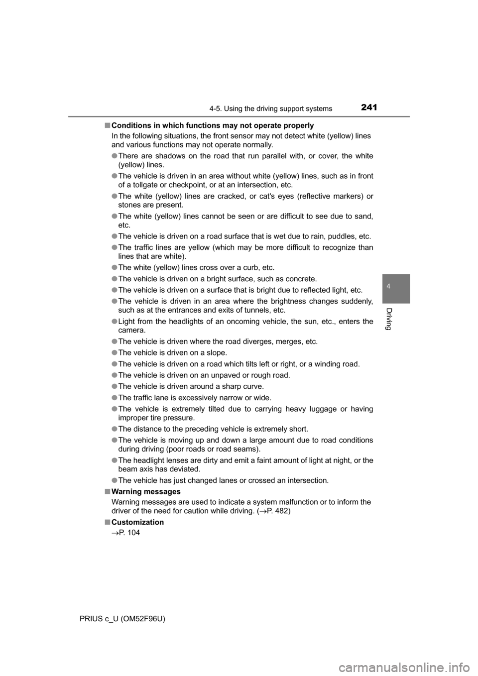 TOYOTA PRIUS C 2016 NHP10 / 1.G Owners Manual 2414-5. Using the driving support systems
4
Driving
PRIUS c_U (OM52F96U)■
Conditions in which functions may not operate properly
In the following situations, the front sensor may not detect white (y TOYOTA PRIUS C 2016 NHP10 / 1.G Owners Manual 2414-5. Using the driving support systems
4
Driving
PRIUS c_U (OM52F96U)■
Conditions in which functions may not operate properly
In the following situations, the front sensor may not detect white (y