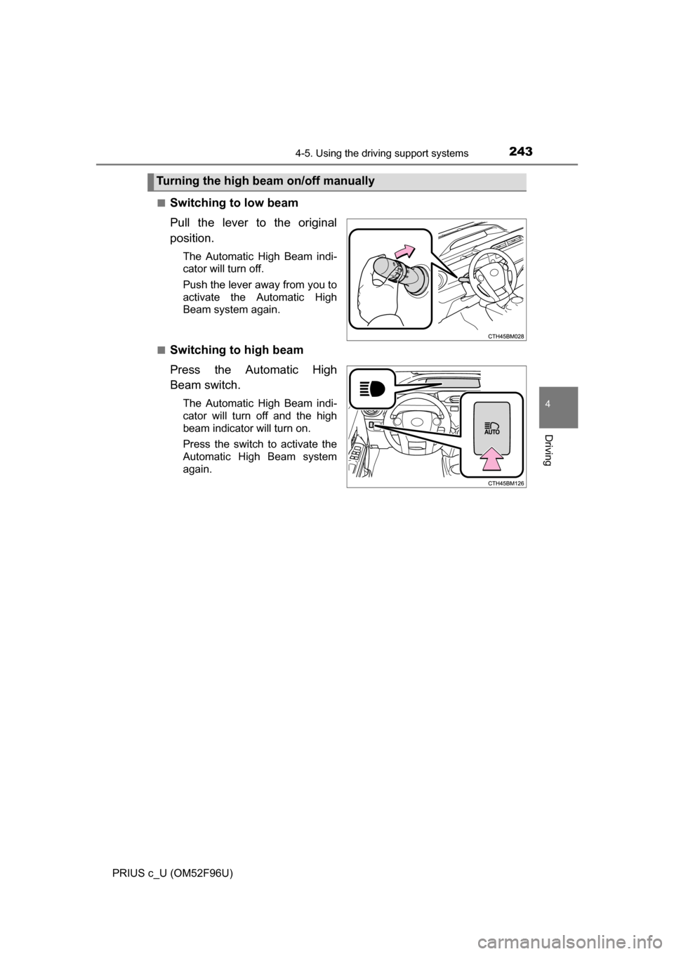 TOYOTA PRIUS C 2016 NHP10 / 1.G Owners Manual 2434-5. Using the driving support systems
4
Driving
PRIUS c_U (OM52F96U)■
Switching to low beam
Pull the lever to the original
position.
The Automatic High Beam indi-
cator will turn off.
Push the l TOYOTA PRIUS C 2016 NHP10 / 1.G Owners Manual 2434-5. Using the driving support systems
4
Driving
PRIUS c_U (OM52F96U)■
Switching to low beam
Pull the lever to the original
position.
The Automatic High Beam indi-
cator will turn off.
Push the l