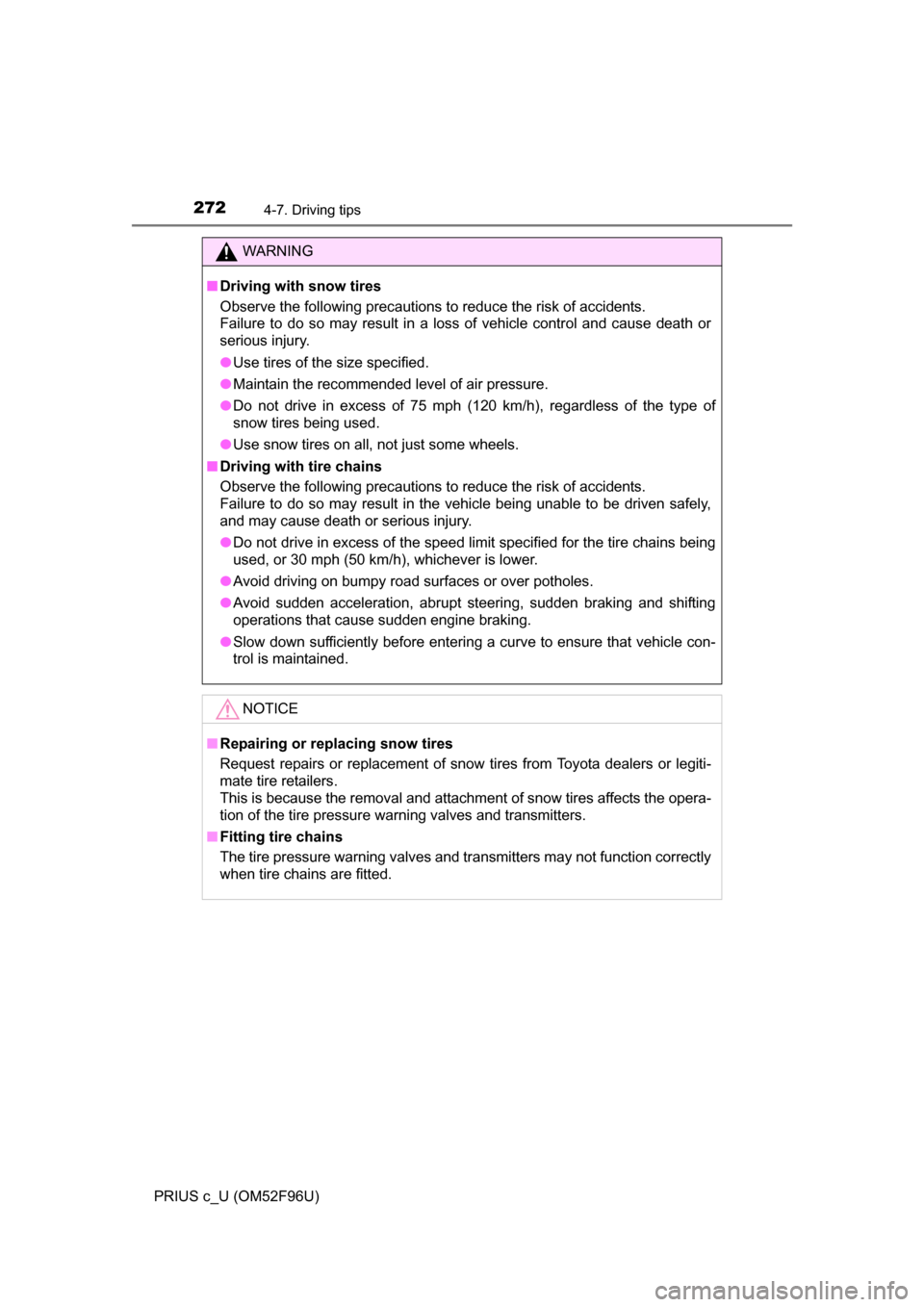 TOYOTA PRIUS C 2016 NHP10 / 1.G Owners Manual 2724-7. Driving tips
PRIUS c_U (OM52F96U)
WARNING
■Driving with snow tires
Observe the following precautions to reduce the risk of accidents.
Failure to do so may result in a loss of vehicle contro TOYOTA PRIUS C 2016 NHP10 / 1.G Owners Manual 2724-7. Driving tips
PRIUS c_U (OM52F96U)
WARNING
■Driving with snow tires
Observe the following precautions to reduce the risk of accidents.
Failure to do so may result in a loss of vehicle contro