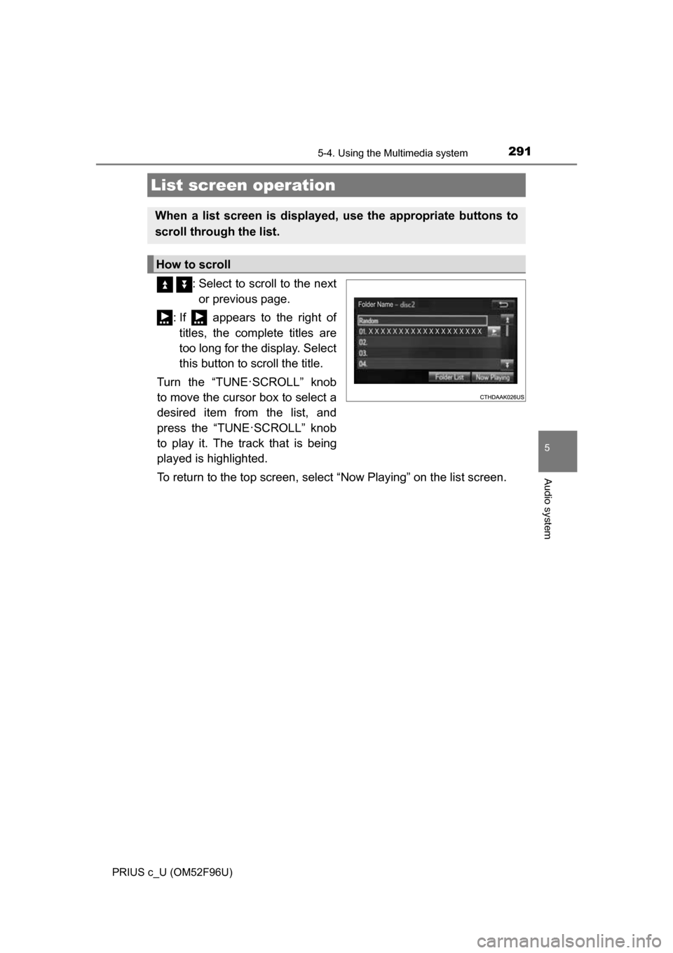 TOYOTA PRIUS C 2016 NHP10 / 1.G Owners Manual 2915-4. Using the Multimedia system
5
Audio system
PRIUS c_U (OM52F96U)
: Select to scroll to the next
or previous page.
: If appears to the right of titles, the complete titles are
too long for t TOYOTA PRIUS C 2016 NHP10 / 1.G Owners Manual 2915-4. Using the Multimedia system
5
Audio system
PRIUS c_U (OM52F96U)
: Select to scroll to the next
or previous page.
: If appears to the right of titles, the complete titles are
too long for t