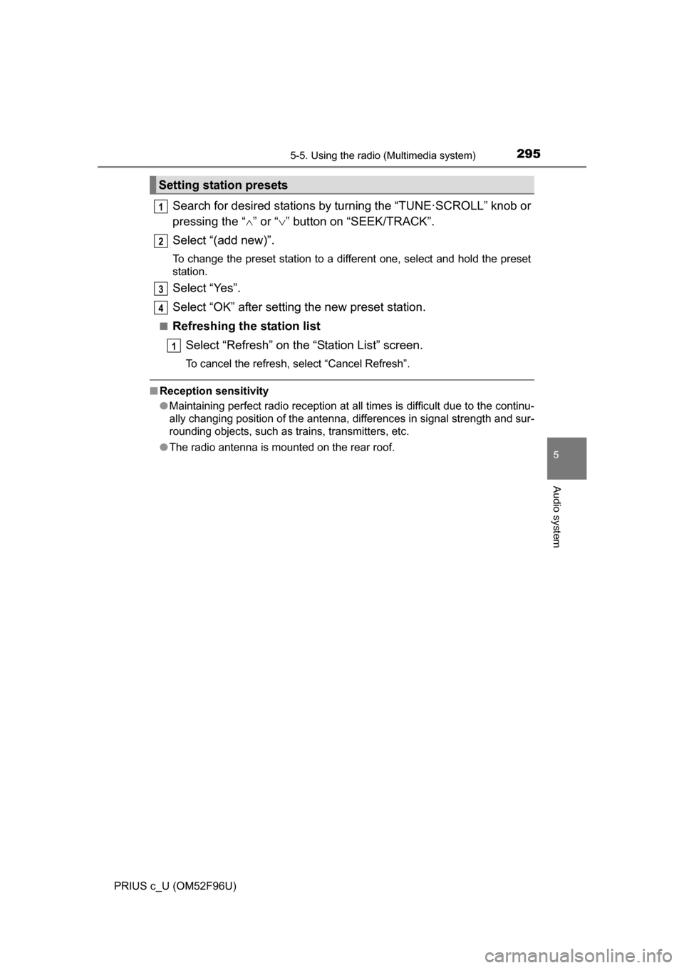 TOYOTA PRIUS C 2016 NHP10 / 1.G Owners Manual 2955-5. Using the radio (Multimedia system)
5
Audio system
PRIUS c_U (OM52F96U)
Search for desired stations by turning the “TUNE·SCROLL” knob or
pressing the “” or “ ” button on “ TOYOTA PRIUS C 2016 NHP10 / 1.G Owners Manual 2955-5. Using the radio (Multimedia system)
5
Audio system
PRIUS c_U (OM52F96U)
Search for desired stations by turning the “TUNE·SCROLL” knob or
pressing the “” or “ ” button on “