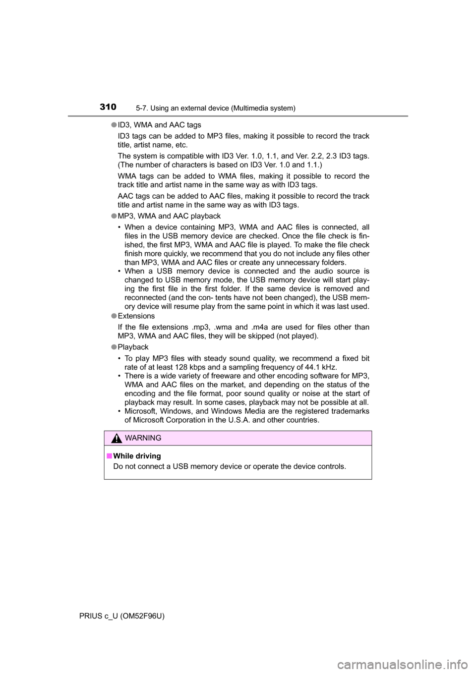 TOYOTA PRIUS C 2016 NHP10 / 1.G Owners Manual 3105-7. Using an external device (Multimedia system)
PRIUS c_U (OM52F96U)●
ID3, WMA and AAC tags
ID3 tags can be added to MP3 files, making it possible to record the track
title, artist name, etc.
T