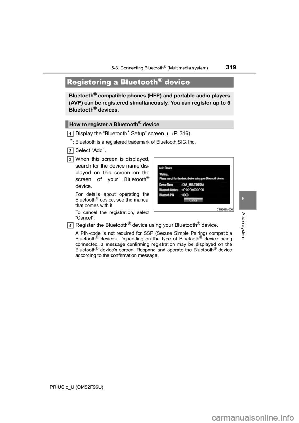 TOYOTA PRIUS C 2016 NHP10 / 1.G Owners Manual 3195-8. Connecting Bluetooth® (Multimedia system)
5
Audio system
PRIUS c_U (OM52F96U)
Display the “Bluetooth* Setup” screen. (P. 316)
*: Bluetooth is a registered trademark of Bluetooth SIG, I TOYOTA PRIUS C 2016 NHP10 / 1.G Owners Manual 3195-8. Connecting Bluetooth® (Multimedia system)
5
Audio system
PRIUS c_U (OM52F96U)
Display the “Bluetooth* Setup” screen. (P. 316)
*: Bluetooth is a registered trademark of Bluetooth SIG, I