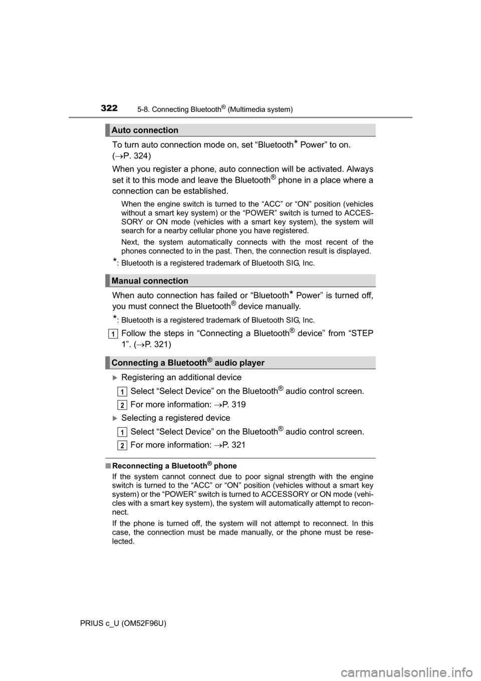 TOYOTA PRIUS C 2016 NHP10 / 1.G Owners Manual 3225-8. Connecting Bluetooth® (Multimedia system)
PRIUS c_U (OM52F96U)
To turn auto connection mode on, set “Bluetooth* Power” to on. 
(  P. 324)
When you register a phone, auto co nnection wi