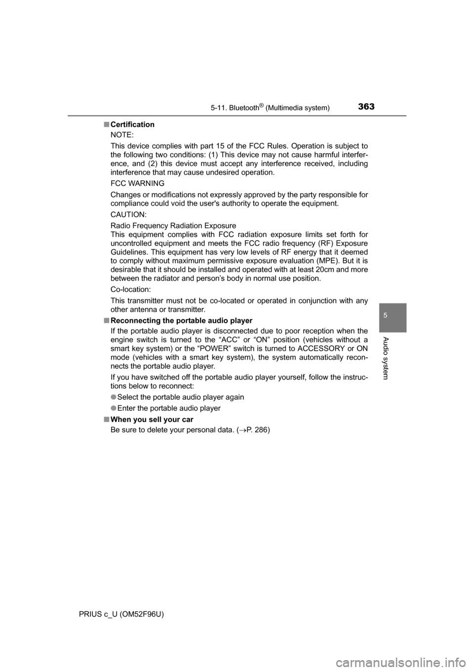 TOYOTA PRIUS C 2016 NHP10 / 1.G Owners Manual 3635-11. Bluetooth® (Multimedia system)
5
Audio system
PRIUS c_U (OM52F96U)■
Certification
NOTE:
This device complies with part 15 of the FCC Rules. Operation is subject to
the following two condit TOYOTA PRIUS C 2016 NHP10 / 1.G Owners Manual 3635-11. Bluetooth® (Multimedia system)
5
Audio system
PRIUS c_U (OM52F96U)■
Certification
NOTE:
This device complies with part 15 of the FCC Rules. Operation is subject to
the following two condit