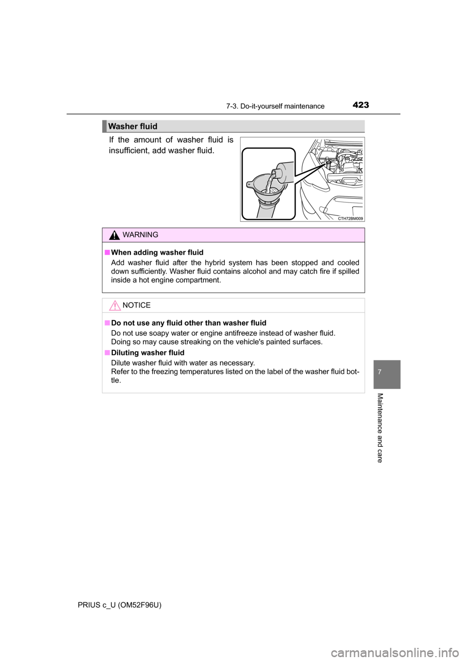 TOYOTA PRIUS C 2016 NHP10 / 1.G Owners Manual 4237-3. Do-it-yourself maintenance
7
Maintenance and care
PRIUS c_U (OM52F96U)
If the amount of washer fluid is
insufficient, add washer fluid.
Washer fluid
WARNING
■When adding washer fluid
Add was TOYOTA PRIUS C 2016 NHP10 / 1.G Owners Manual 4237-3. Do-it-yourself maintenance
7
Maintenance and care
PRIUS c_U (OM52F96U)
If the amount of washer fluid is
insufficient, add washer fluid.
Washer fluid
WARNING
■When adding washer fluid
Add was