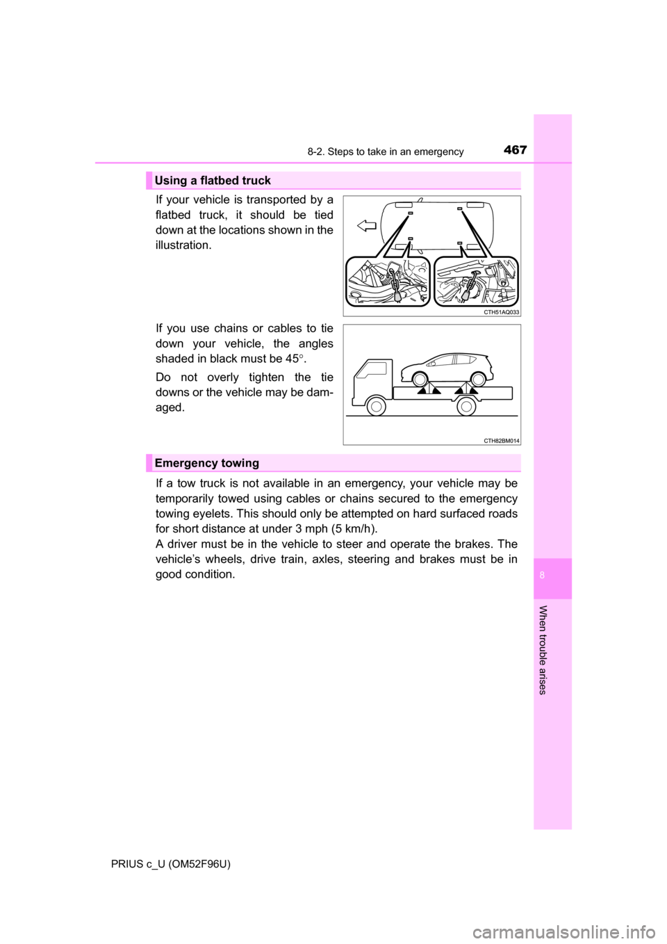TOYOTA PRIUS C 2016 NHP10 / 1.G Owners Manual 4678-2. Steps to take in an emergency
8
When trouble arises
PRIUS c_U (OM52F96U)
If your vehicle is transported by a
flatbed truck, it should be tied
down at the locations shown in the
illustration.
I