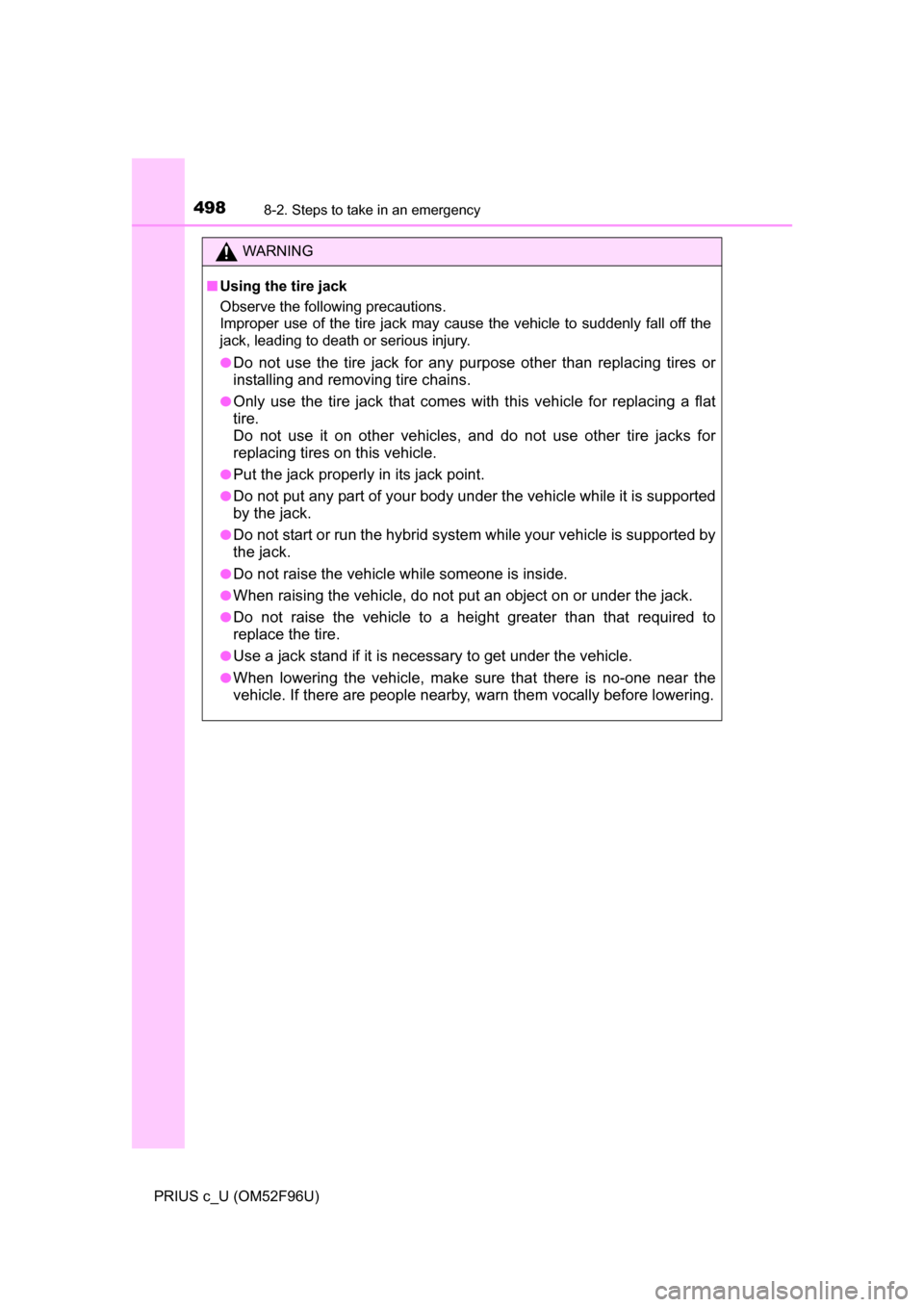 TOYOTA PRIUS C 2016 NHP10 / 1.G Owners Manual 4988-2. Steps to take in an emergency
PRIUS c_U (OM52F96U)
WARNING
■Using the tire jack
Observe the following precautions.
Improper use of the tire jack may cause the vehicle to suddenly fall off t TOYOTA PRIUS C 2016 NHP10 / 1.G Owners Manual 4988-2. Steps to take in an emergency
PRIUS c_U (OM52F96U)
WARNING
■Using the tire jack
Observe the following precautions.
Improper use of the tire jack may cause the vehicle to suddenly fall off t