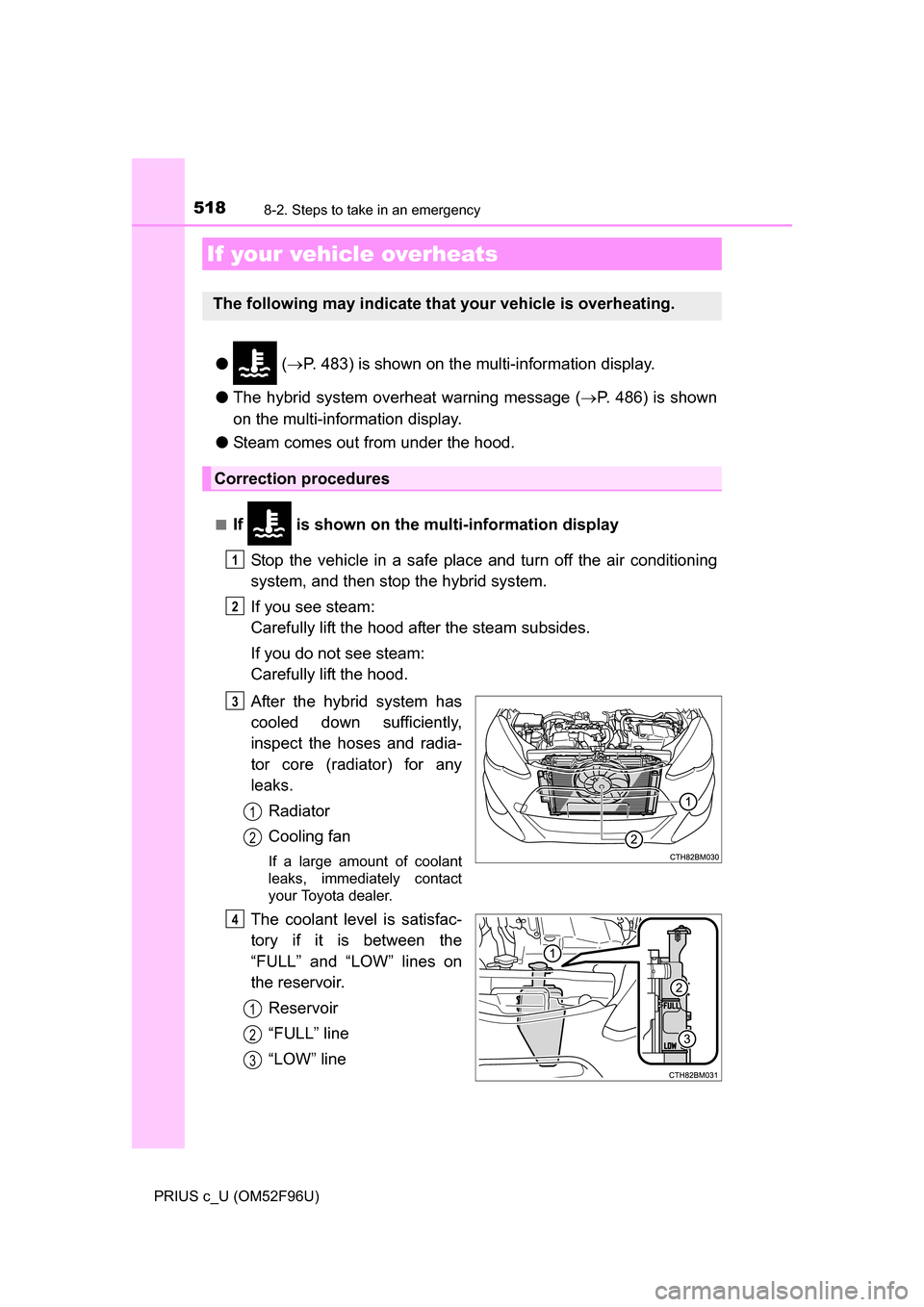 TOYOTA PRIUS C 2016 NHP10 / 1.G Owners Manual 5188-2. Steps to take in an emergency
PRIUS c_U (OM52F96U)
● ( P. 483) is shown on the multi-information display.
● The hybrid system overhe at warning message (P. 486) is shown
on the multi TOYOTA PRIUS C 2016 NHP10 / 1.G Owners Manual 5188-2. Steps to take in an emergency
PRIUS c_U (OM52F96U)
● ( P. 483) is shown on the multi-information display.
● The hybrid system overhe at warning message (P. 486) is shown
on the multi