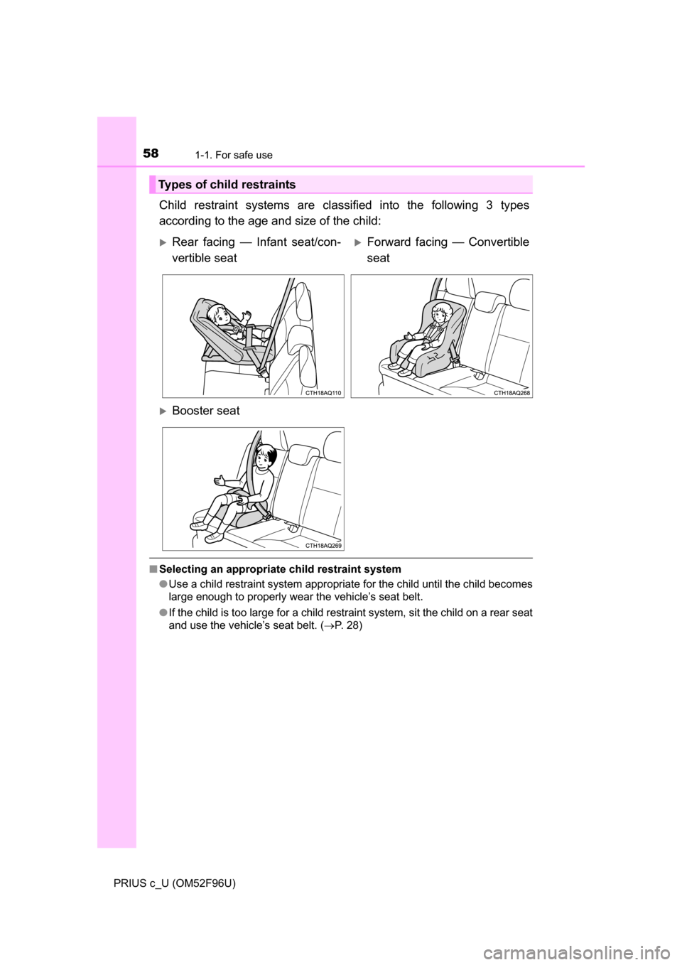 TOYOTA PRIUS C 2016 NHP10 / 1.G Workshop Manual 581-1. For safe use
PRIUS c_U (OM52F96U)
Child restraint systems are classified into the following 3 types
according to the age and size of the child:
■Selecting an appropriate child restraint syste TOYOTA PRIUS C 2016 NHP10 / 1.G Workshop Manual 581-1. For safe use
PRIUS c_U (OM52F96U)
Child restraint systems are classified into the following 3 types
according to the age and size of the child:
■Selecting an appropriate child restraint syste