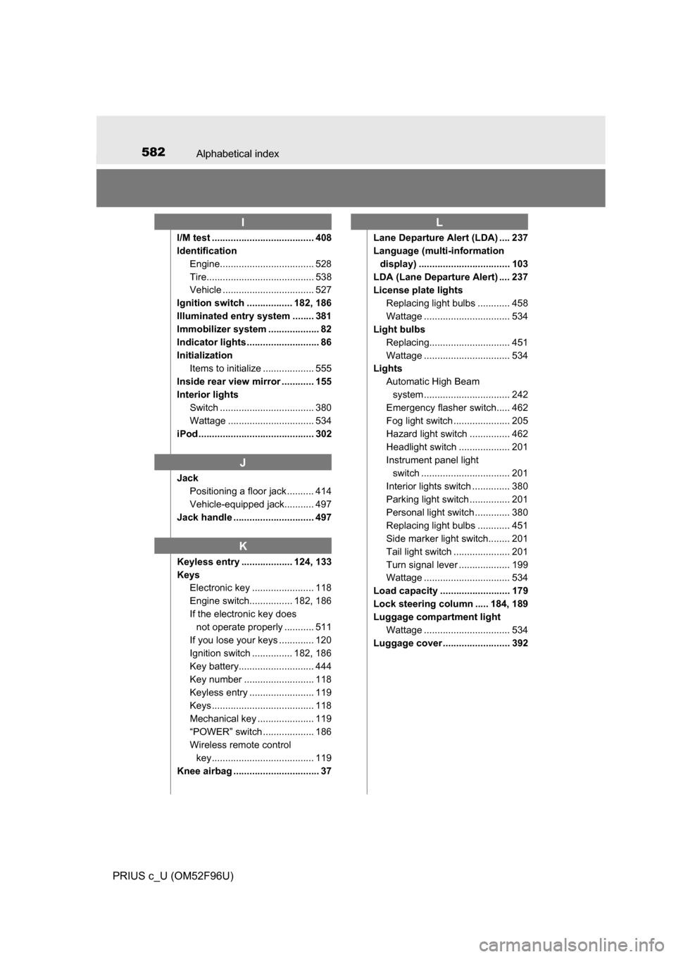 TOYOTA PRIUS C 2016 NHP10 / 1.G Owners Manual 582Alphabetical index
PRIUS c_U (OM52F96U)
I/M test ...................................... 408
IdentificationEngine................................... 528
Tire........................................ TOYOTA PRIUS C 2016 NHP10 / 1.G Owners Manual 582Alphabetical index
PRIUS c_U (OM52F96U)
I/M test ...................................... 408
IdentificationEngine................................... 528
Tire........................................
