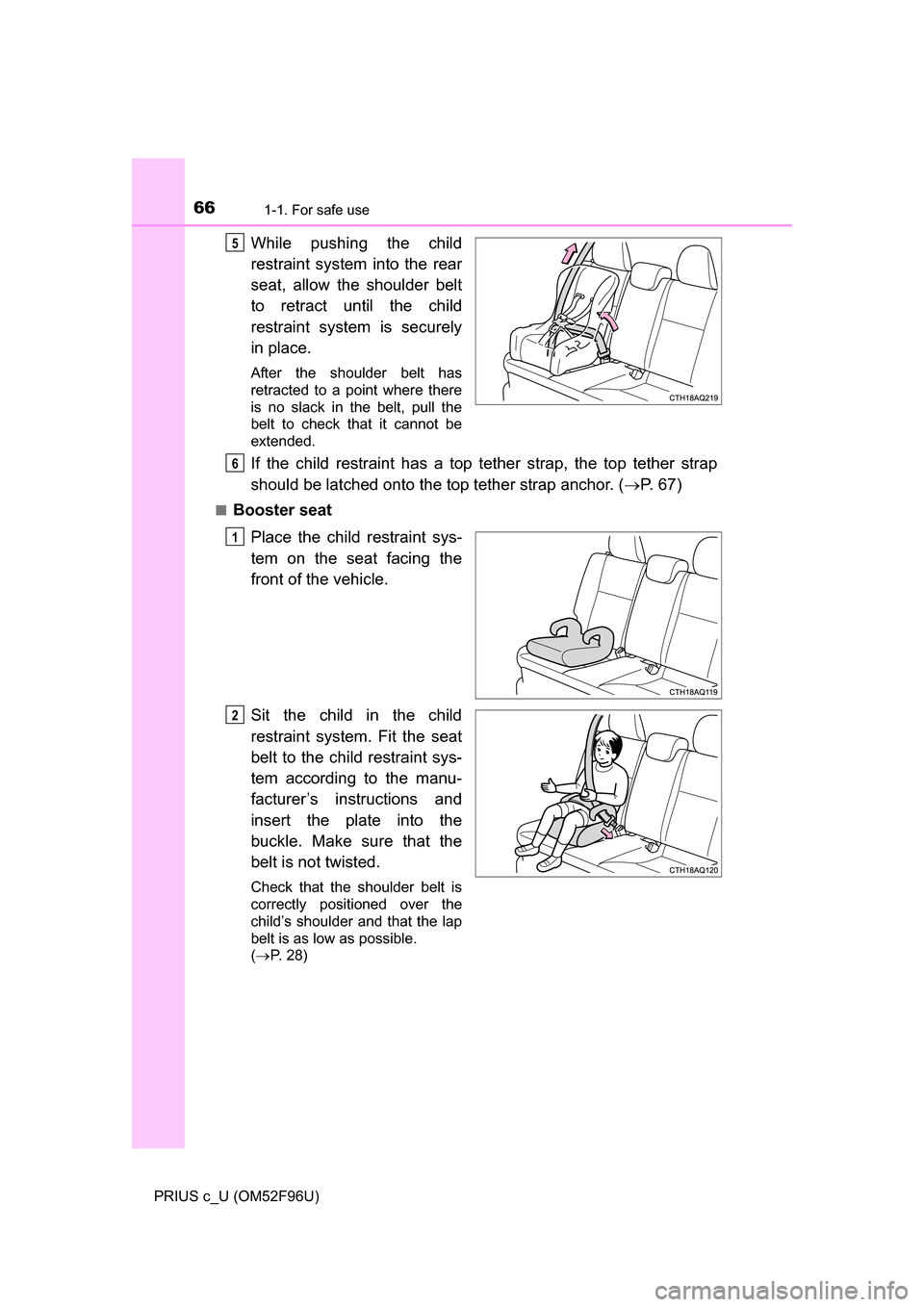 TOYOTA PRIUS C 2016 NHP10 / 1.G Repair Manual 661-1. For safe use
PRIUS c_U (OM52F96U)
While pushing the child
restraint system into the rear
seat, allow the shoulder belt
to retract until the child
restraint system is securely
in place.
After th TOYOTA PRIUS C 2016 NHP10 / 1.G Repair Manual 661-1. For safe use
PRIUS c_U (OM52F96U)
While pushing the child
restraint system into the rear
seat, allow the shoulder belt
to retract until the child
restraint system is securely
in place.
After th