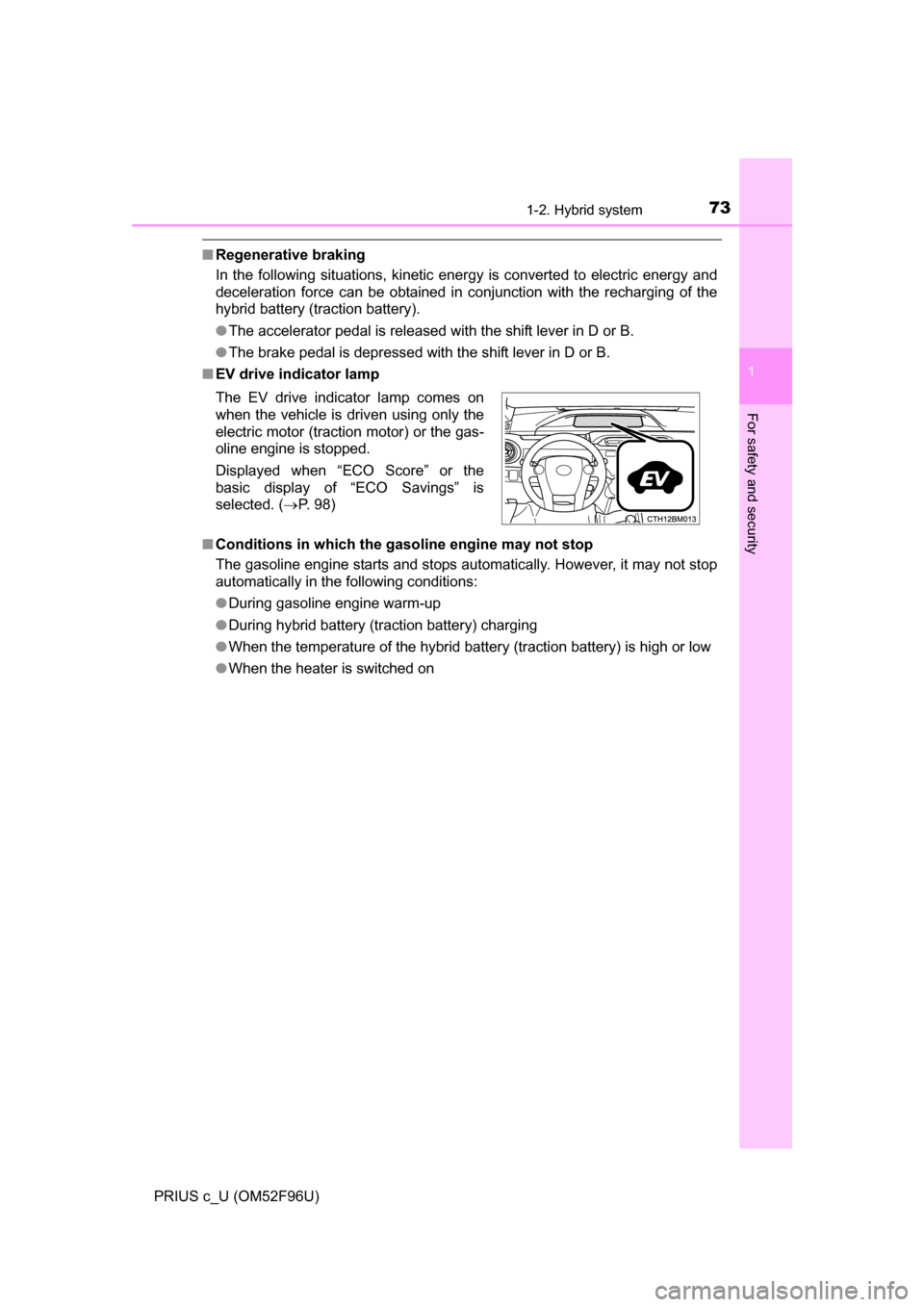 TOYOTA PRIUS C 2016 NHP10 / 1.G Manual PDF 731-2. Hybrid system
1
For safety and security
PRIUS c_U (OM52F96U)
■Regenerative braking
In the following situations, kinetic energy is converted to electric energy and
deceleration force can be ob TOYOTA PRIUS C 2016 NHP10 / 1.G Manual PDF 731-2. Hybrid system
1
For safety and security
PRIUS c_U (OM52F96U)
■Regenerative braking
In the following situations, kinetic energy is converted to electric energy and
deceleration force can be ob