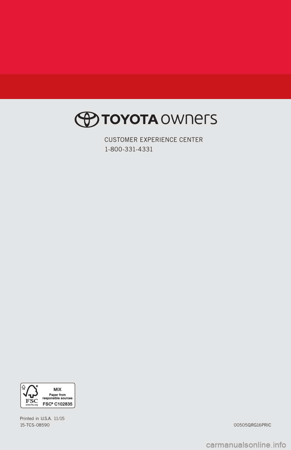 TOYOTA PRIUS C 2016 NHP10 / 1.G Quick Reference Guide 00505QRG16PRIC Printed in U.S.A. 11/15
15-TCS- 08590
CUSTOMER EXPERIENCE CENTER
1- 8 0 0 - 3 31- 4 3 31 TOYOTA PRIUS C 2016 NHP10 / 1.G Quick Reference Guide 00505QRG16PRIC Printed in U.S.A. 11/15
15-TCS- 08590
CUSTOMER EXPERIENCE CENTER
1- 8 0 0 - 3 31- 4 3 31