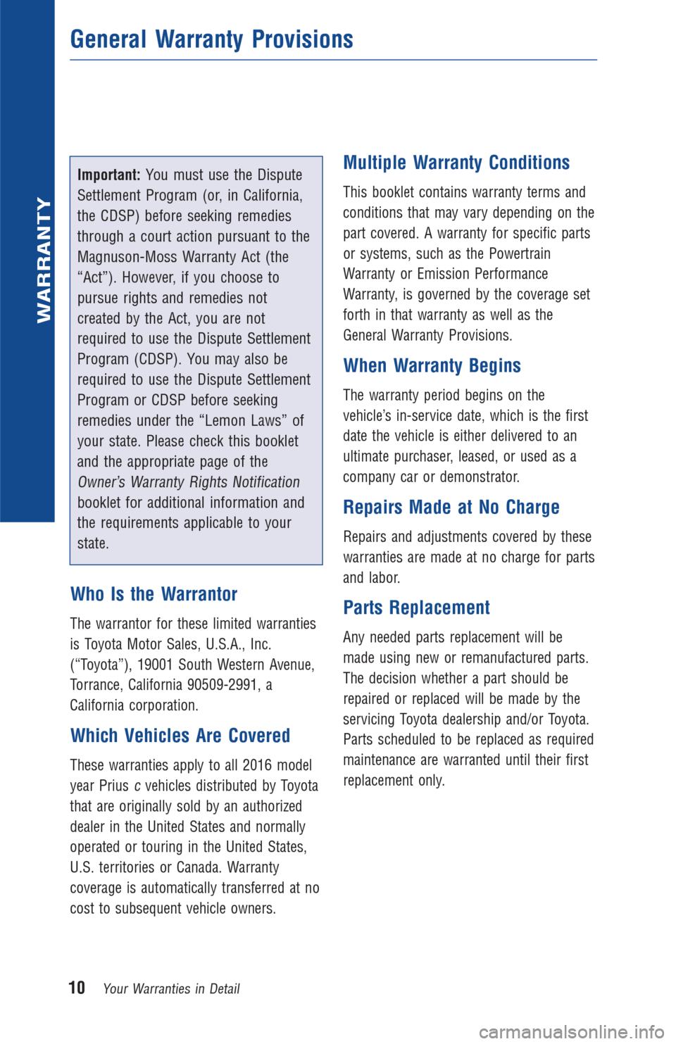 TOYOTA PRIUS C 2016 NHP10 / 1.G Warranty And Maintenance Guide Important:You must use the Dispute
Settlement Program (or, in California,
the CDSP) before seeking remedies
through a court action pursuant to the
Magnuson-Moss Warranty Act (the
“Act”). However, TOYOTA PRIUS C 2016 NHP10 / 1.G Warranty And Maintenance Guide Important:You must use the Dispute
Settlement Program (or, in California,
the CDSP) before seeking remedies
through a court action pursuant to the
Magnuson-Moss Warranty Act (the
“Act”). However,