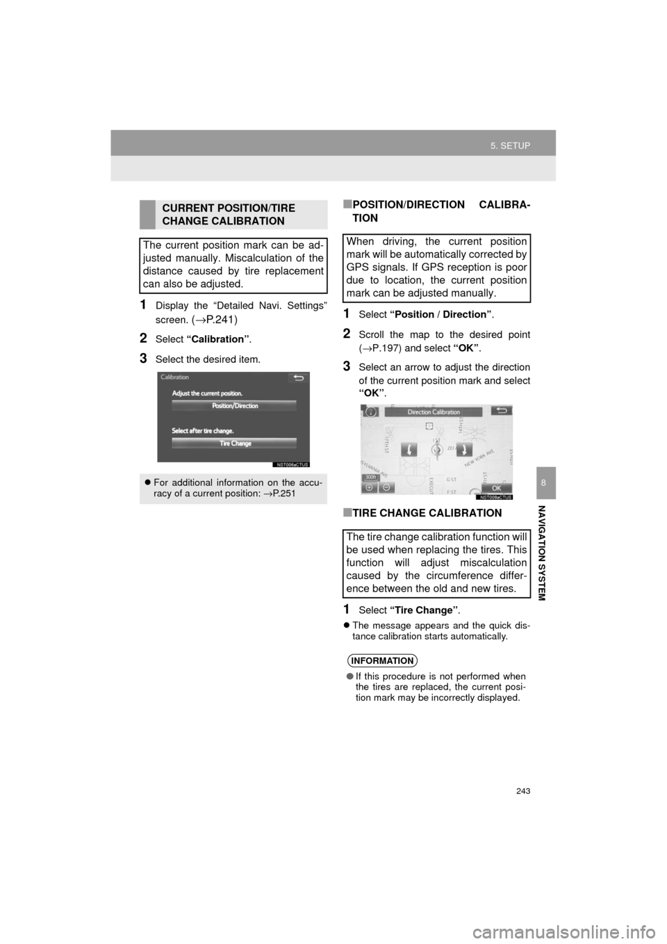 TOYOTA PRIUS C 2017 NHP10 / 1.G Navigation Manual 243
5. SETUP
Prius_C_Navi_U
NAVIGATION SYSTEM
8
1Display the “Detailed Navi. Settings”
screen. 
(→ P.241)
2Select  “Calibration” .
3Select the desired item.
■POSITION/DIRECTION CALIBRA-
TI