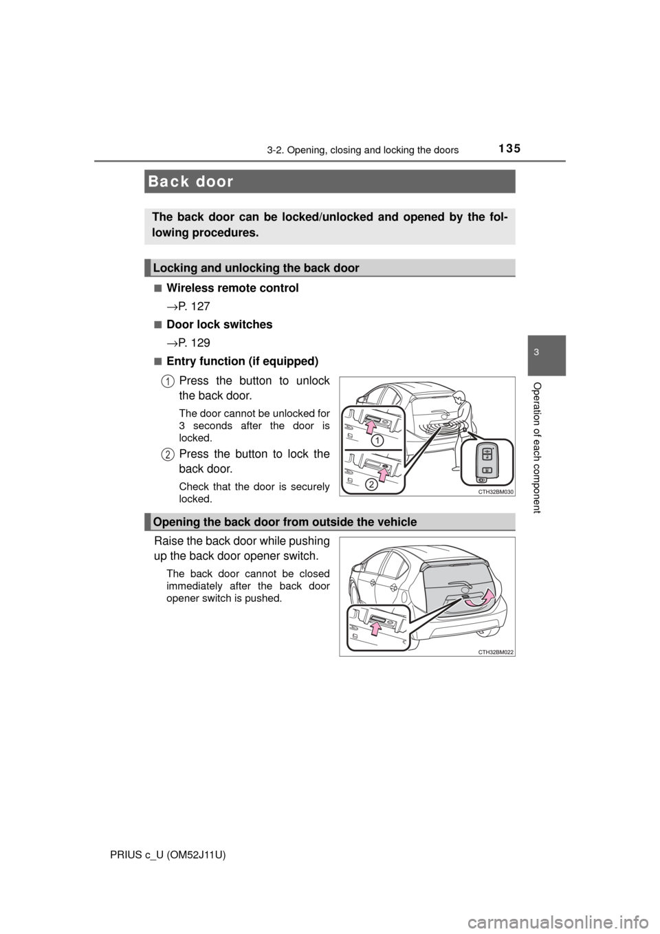 TOYOTA PRIUS C 2017 NHP10 / 1.G Owners Manual 1353-2. Opening, closing and locking the doors
3
Operation of each component
PRIUS c_U (OM52J11U)■
Wireless remote control
→
P. 1 2 7
■Door lock switches
→P. 1 2 9
■Entry function (if equi TOYOTA PRIUS C 2017 NHP10 / 1.G Owners Manual 1353-2. Opening, closing and locking the doors
3
Operation of each component
PRIUS c_U (OM52J11U)■
Wireless remote control
→
P. 1 2 7
■Door lock switches
→P. 1 2 9
■Entry function (if equi