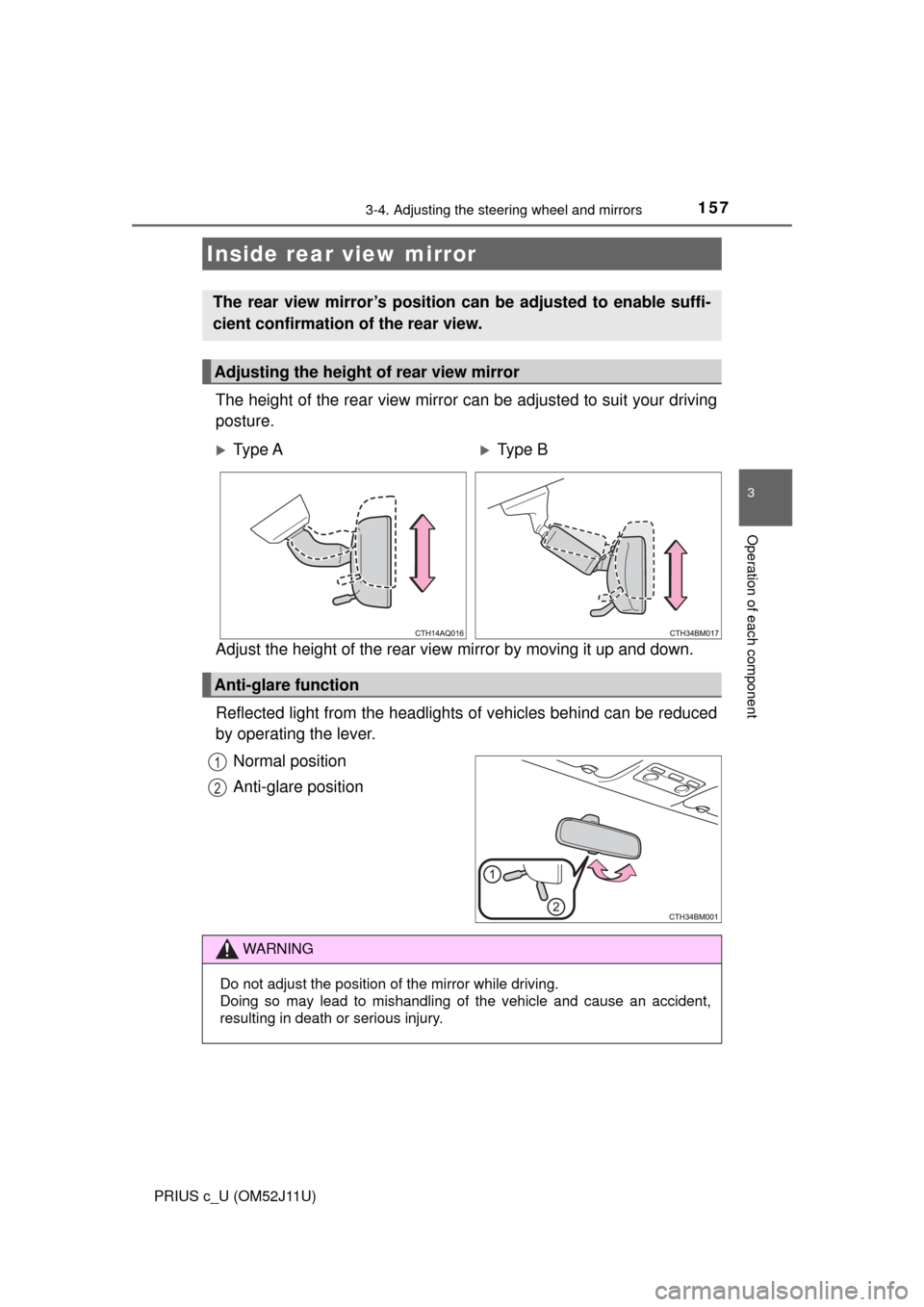 TOYOTA PRIUS C 2017 NHP10 / 1.G Owners Manual 1573-4. Adjusting the steering wheel and mirrors
3
Operation of each component
PRIUS c_U (OM52J11U)
The height of the rear view mirror can be adjusted to suit your driving
posture.
Adjust the height o