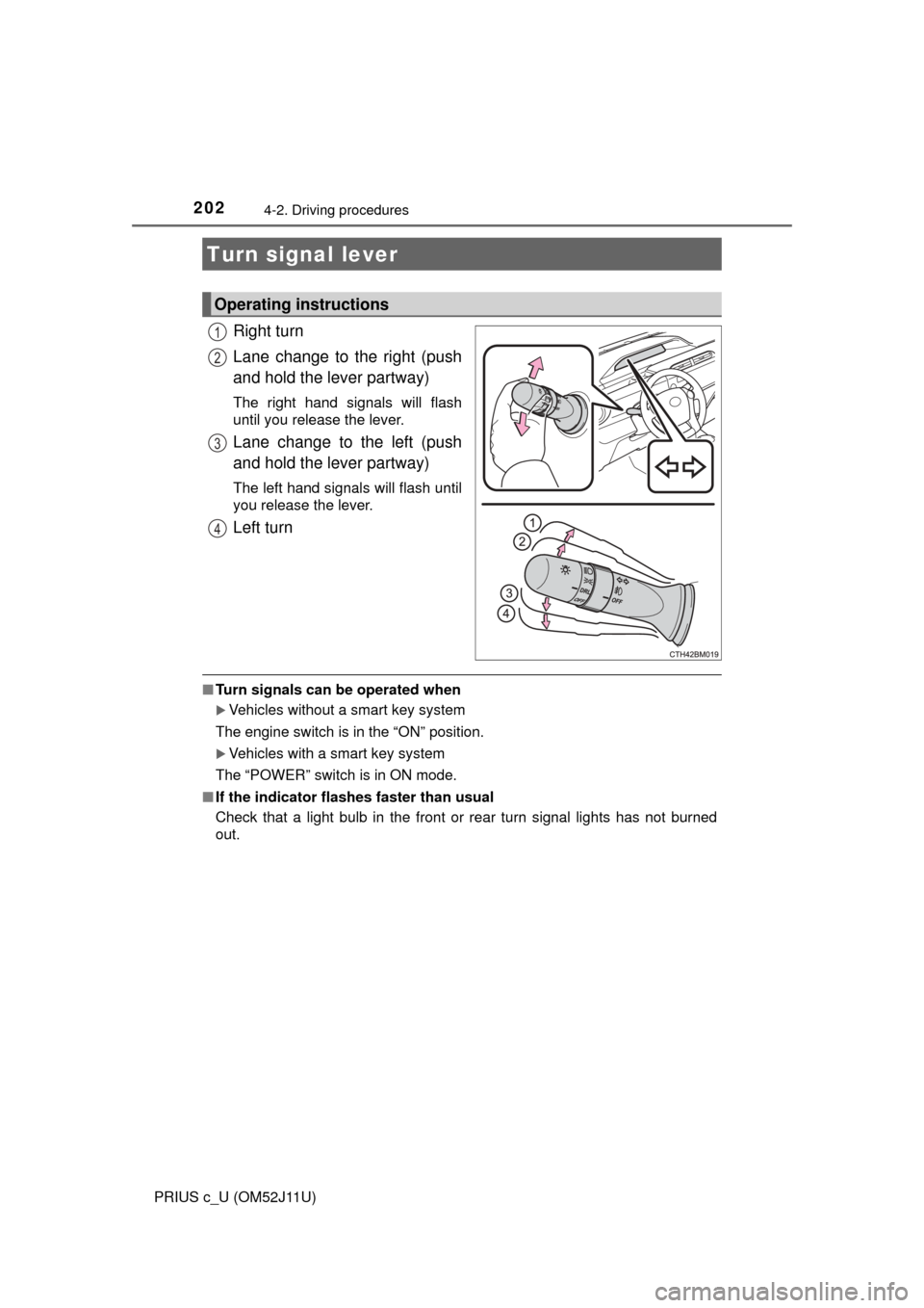 TOYOTA PRIUS C 2017 NHP10 / 1.G User Guide 2024-2. Driving procedures
PRIUS c_U (OM52J11U)
Right turn
Lane change to the right (push
and hold the lever partway)
The right hand signals will flash
until you release the lever.
Lane change to the TOYOTA PRIUS C 2017 NHP10 / 1.G User Guide 2024-2. Driving procedures
PRIUS c_U (OM52J11U)
Right turn
Lane change to the right (push
and hold the lever partway)
The right hand signals will flash
until you release the lever.
Lane change to the
