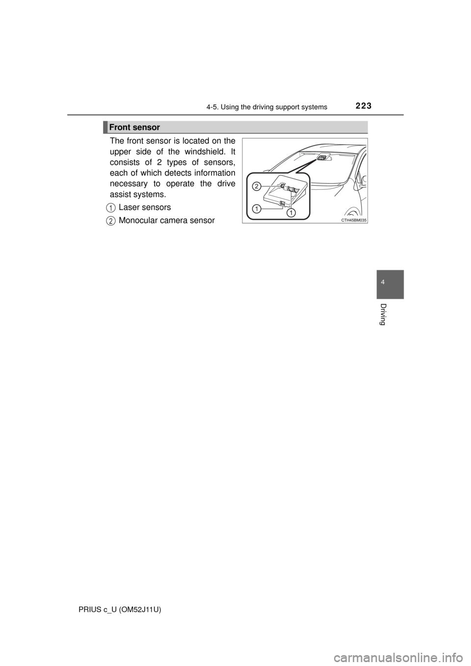 TOYOTA PRIUS C 2017 NHP10 / 1.G Owners Manual 2234-5. Using the driving support systems
4
Driving
PRIUS c_U (OM52J11U)
The front sensor is located on the
upper side of the windshield. It
consists of 2 types of sensors,
each of which detects infor TOYOTA PRIUS C 2017 NHP10 / 1.G Owners Manual 2234-5. Using the driving support systems
4
Driving
PRIUS c_U (OM52J11U)
The front sensor is located on the
upper side of the windshield. It
consists of 2 types of sensors,
each of which detects infor