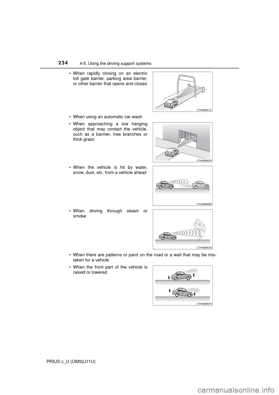 TOYOTA PRIUS C 2017 NHP10 / 1.G Owners Manual 2344-5. Using the driving support systems
PRIUS c_U (OM52J11U)• When using an automatic car wash
• When there are patterns or paint on the road or a wall that may be mis-
taken for a vehicle
• W TOYOTA PRIUS C 2017 NHP10 / 1.G Owners Manual 2344-5. Using the driving support systems
PRIUS c_U (OM52J11U)• When using an automatic car wash
• When there are patterns or paint on the road or a wall that may be mis-
taken for a vehicle
• W