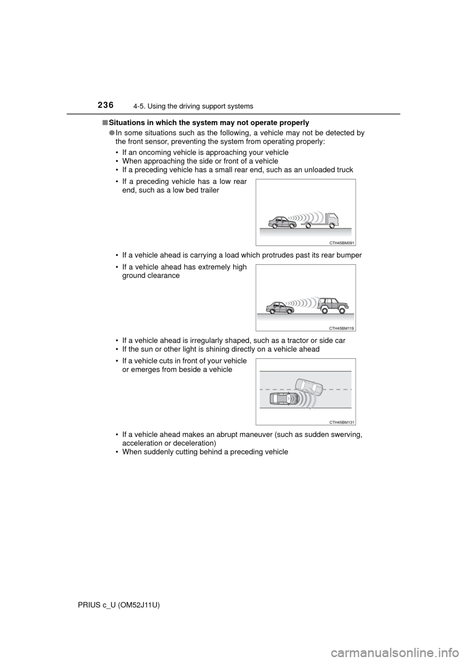 TOYOTA PRIUS C 2017 NHP10 / 1.G Owners Manual 2364-5. Using the driving support systems
PRIUS c_U (OM52J11U)■
Situations in which the system may not operate properly
●In some situations such as the following, a vehicle may not be detected by
TOYOTA PRIUS C 2017 NHP10 / 1.G Owners Manual 2364-5. Using the driving support systems
PRIUS c_U (OM52J11U)■
Situations in which the system may not operate properly
●In some situations such as the following, a vehicle may not be detected by