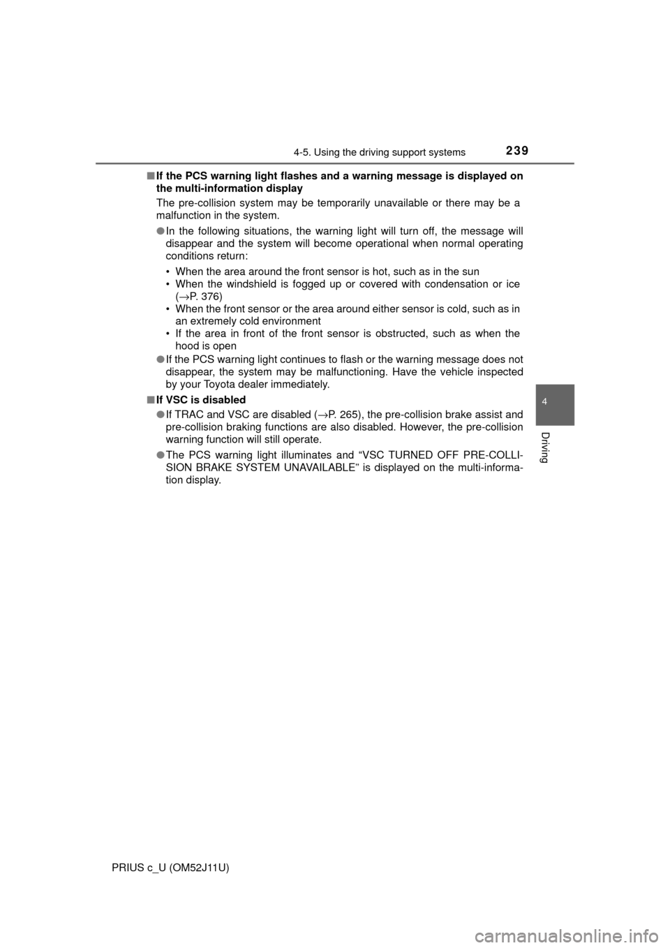 TOYOTA PRIUS C 2017 NHP10 / 1.G Owners Manual 2394-5. Using the driving support systems
4
Driving
PRIUS c_U (OM52J11U)■
If the PCS warning light flashes a nd a warning message is displayed on
the multi-information display
The pre-collision syst