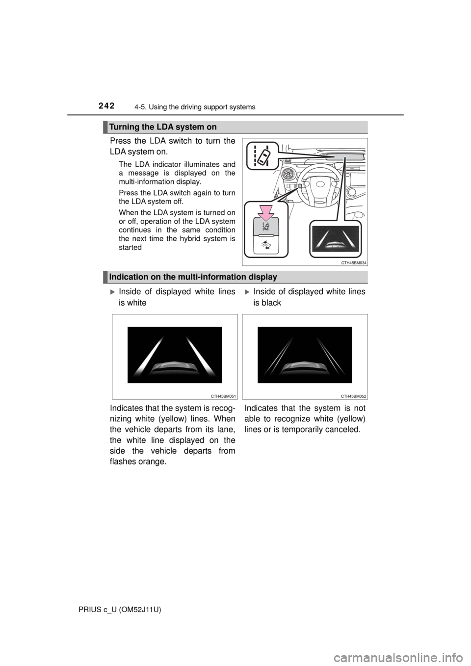 TOYOTA PRIUS C 2017 NHP10 / 1.G Owners Manual 2424-5. Using the driving support systems
PRIUS c_U (OM52J11U)
Press the LDA switch to turn the
LDA system on.
The LDA indicator illuminates and
a message is displayed on the
multi-information display TOYOTA PRIUS C 2017 NHP10 / 1.G Owners Manual 2424-5. Using the driving support systems
PRIUS c_U (OM52J11U)
Press the LDA switch to turn the
LDA system on.
The LDA indicator illuminates and
a message is displayed on the
multi-information display