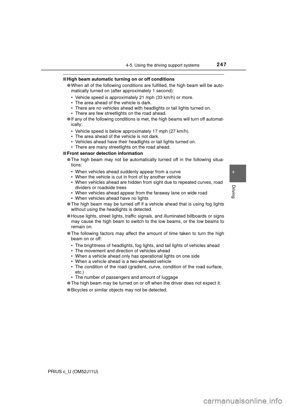 TOYOTA PRIUS C 2017 NHP10 / 1.G Owners Manual 2474-5. Using the driving support systems
4
Driving
PRIUS c_U (OM52J11U)
■High beam automatic turning on or off conditions
●When all of the following conditions are fulfilled, the high beam will b
