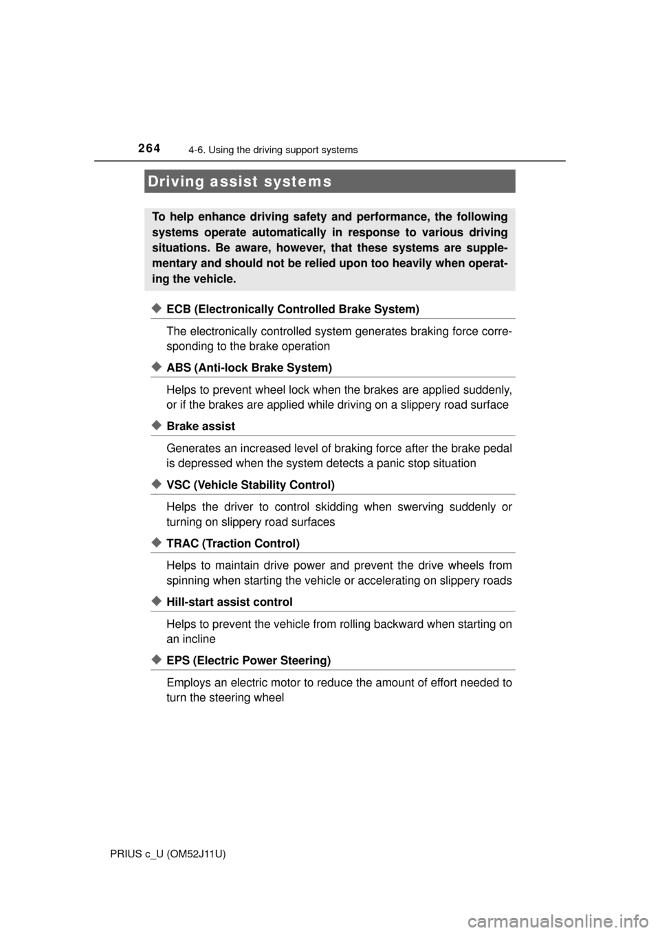 TOYOTA PRIUS C 2017 NHP10 / 1.G Owners Manual 2644-6. Using the driving support systems
PRIUS c_U (OM52J11U)
◆ECB (Electronically Controlled Brake System)
The electronically controlled system generates braking force corre-
sponding to the brake TOYOTA PRIUS C 2017 NHP10 / 1.G Owners Manual 2644-6. Using the driving support systems
PRIUS c_U (OM52J11U)
◆ECB (Electronically Controlled Brake System)
The electronically controlled system generates braking force corre-
sponding to the brake
