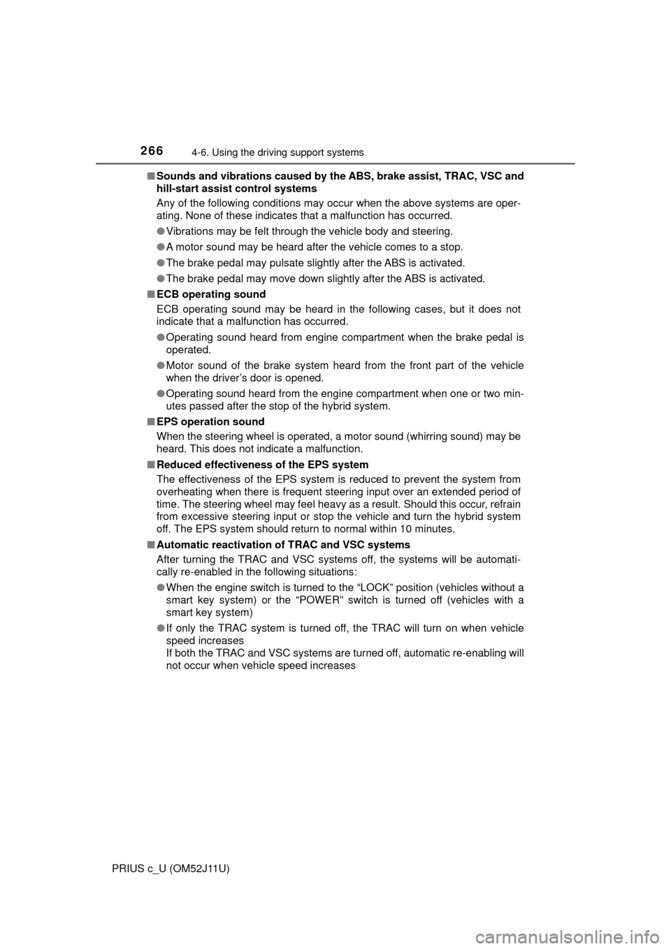 TOYOTA PRIUS C 2017 NHP10 / 1.G Owners Manual 2664-6. Using the driving support systems
PRIUS c_U (OM52J11U)■
Sounds and vibrations caused by the ABS, brake assist, TRAC, VSC and
hill-start assist control systems
Any of the following conditions