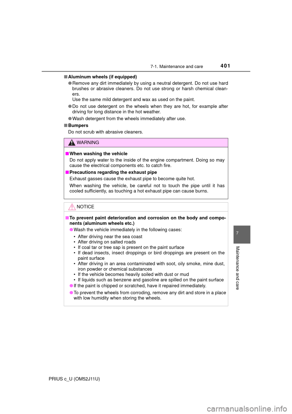 TOYOTA PRIUS C 2017 NHP10 / 1.G Owners Manual 4017-1. Maintenance and care
7
Maintenance and care
PRIUS c_U (OM52J11U)■
Aluminum wheels (if equipped)
●Remove any dirt immediately by using a neutral detergent. Do not use hard
brushes or abrasi