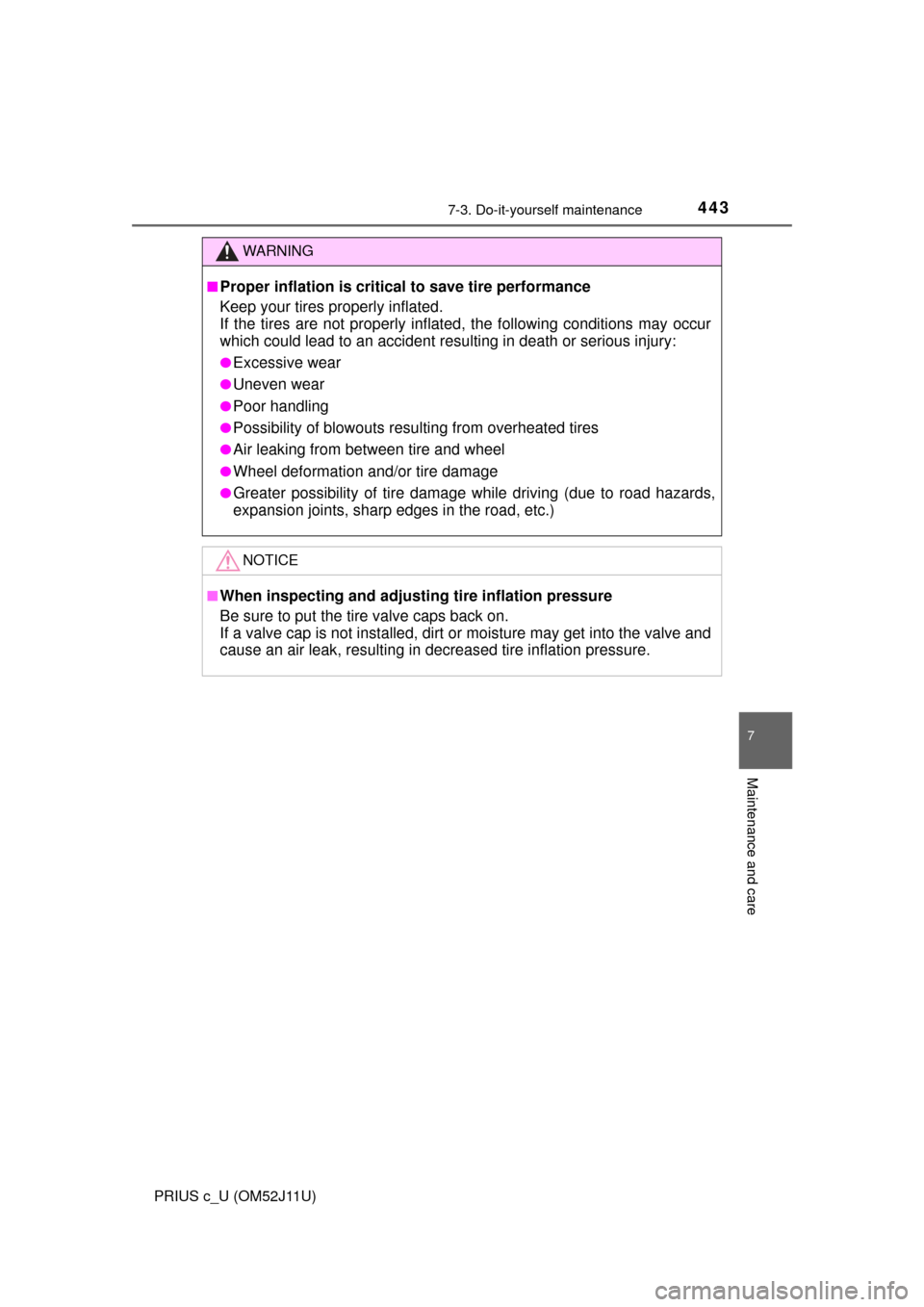 TOYOTA PRIUS C 2017 NHP10 / 1.G Service Manual 4437-3. Do-it-yourself maintenance
7
Maintenance and care
PRIUS c_U (OM52J11U)
WARNING
■Proper inflation is critical to save tire performance
Keep your tires properly inflated. 
If the tires are not