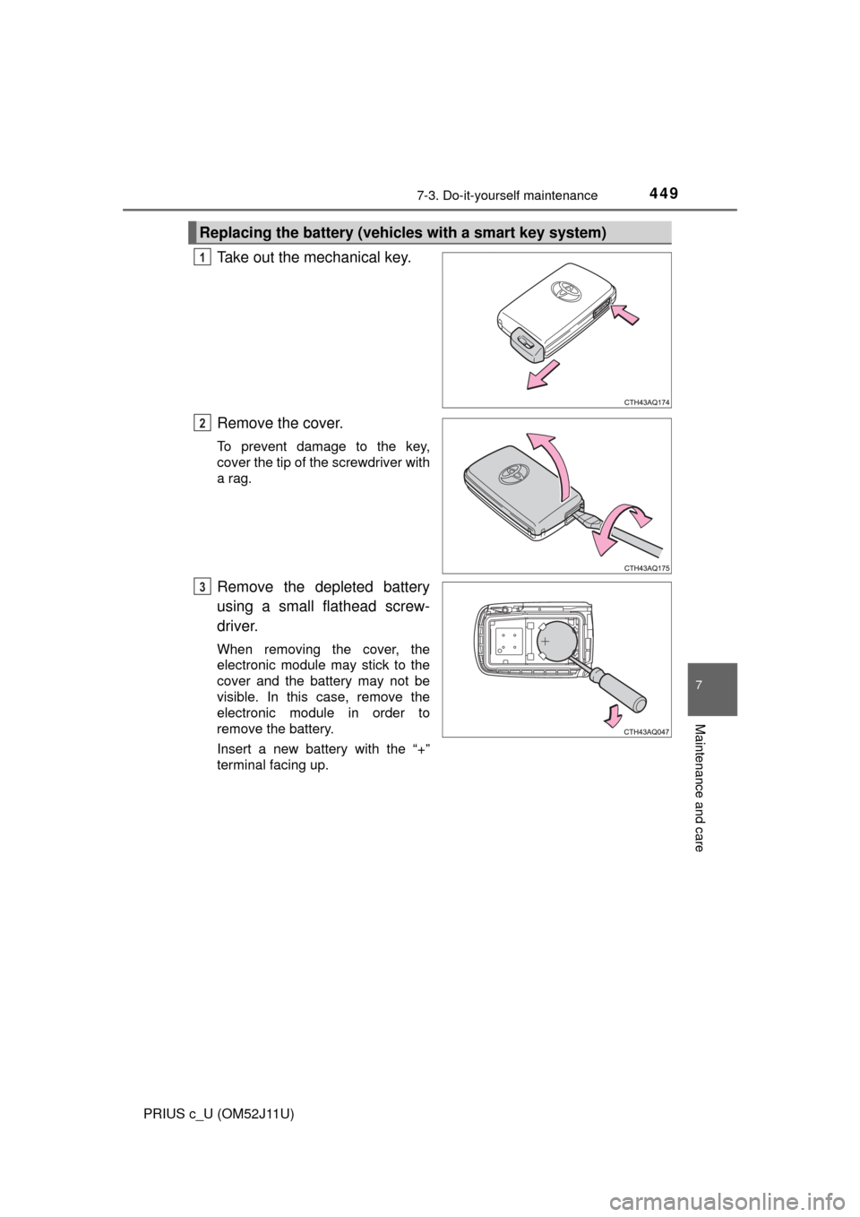 TOYOTA PRIUS C 2017 NHP10 / 1.G Owners Manual 4497-3. Do-it-yourself maintenance
7
Maintenance and care
PRIUS c_U (OM52J11U)
Take out the mechanical key.
Remove the cover.
To prevent damage to the key,
cover the tip of the screwdriver with
a rag. TOYOTA PRIUS C 2017 NHP10 / 1.G Owners Manual 4497-3. Do-it-yourself maintenance
7
Maintenance and care
PRIUS c_U (OM52J11U)
Take out the mechanical key.
Remove the cover.
To prevent damage to the key,
cover the tip of the screwdriver with
a rag.